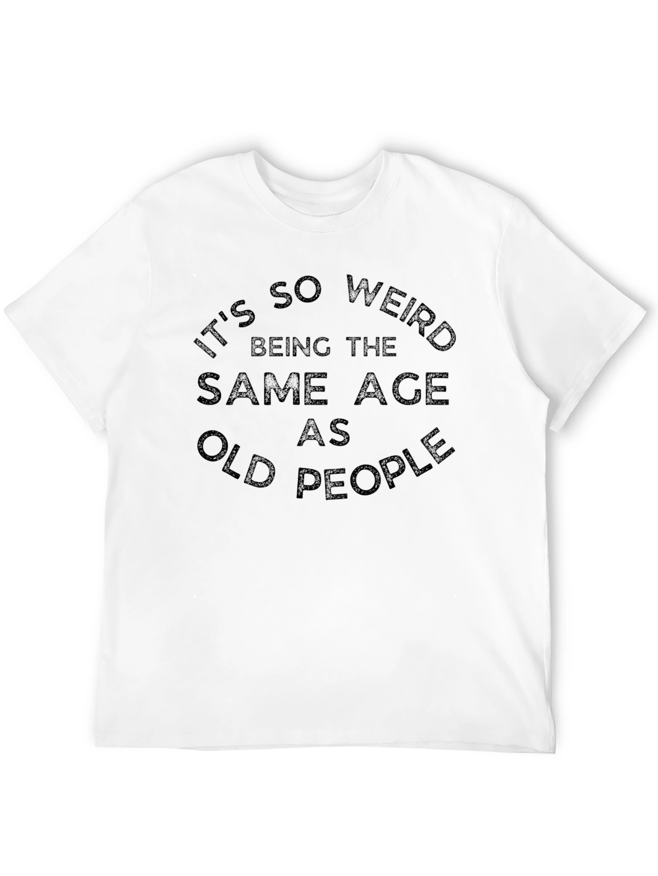 Black It's So Weird Being the Same Age As Old People T-Shirt view 12