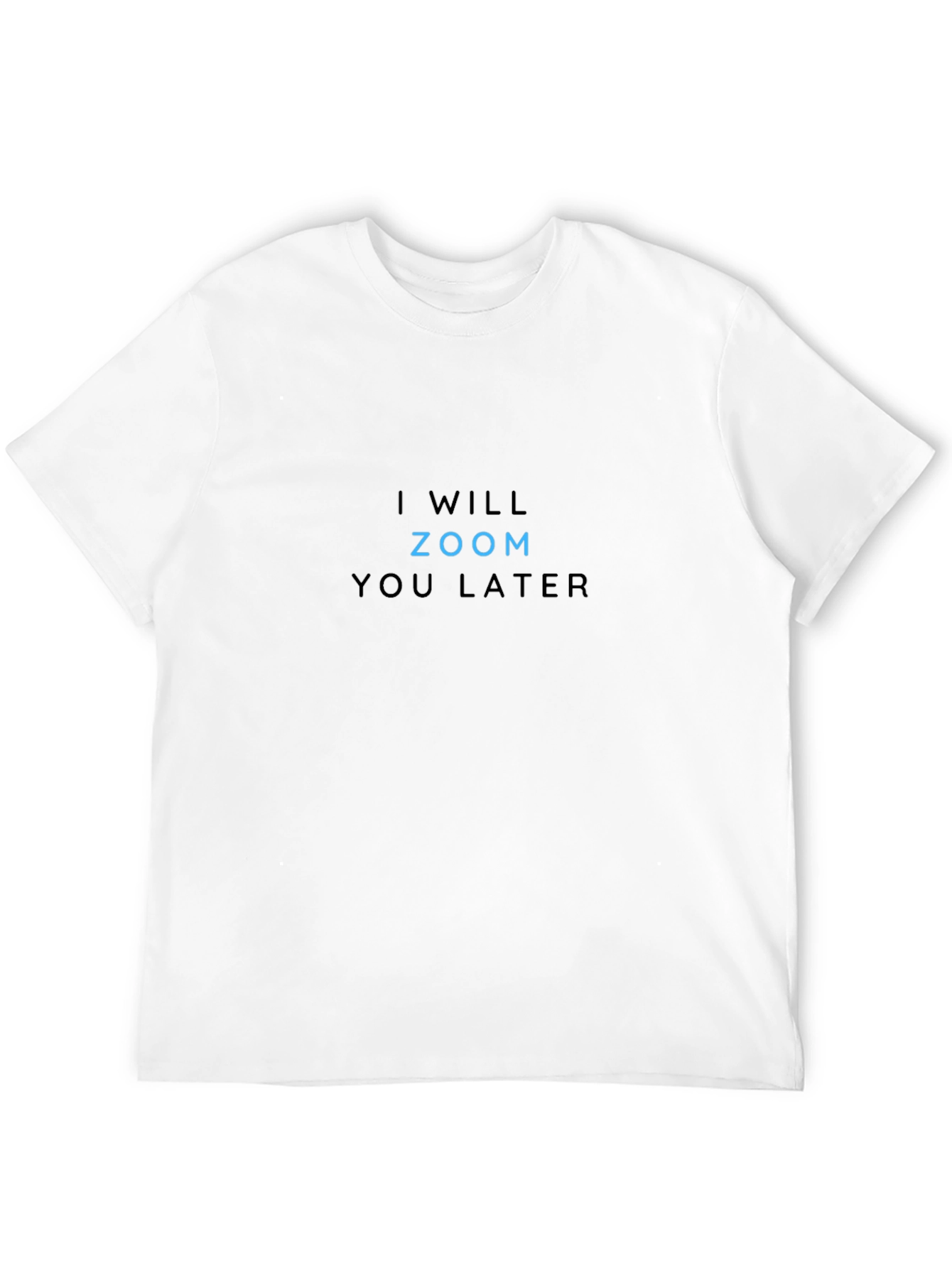 Black I WILL ZOOM YOU LATER T-Shirt Funny Novelty Tee view 12