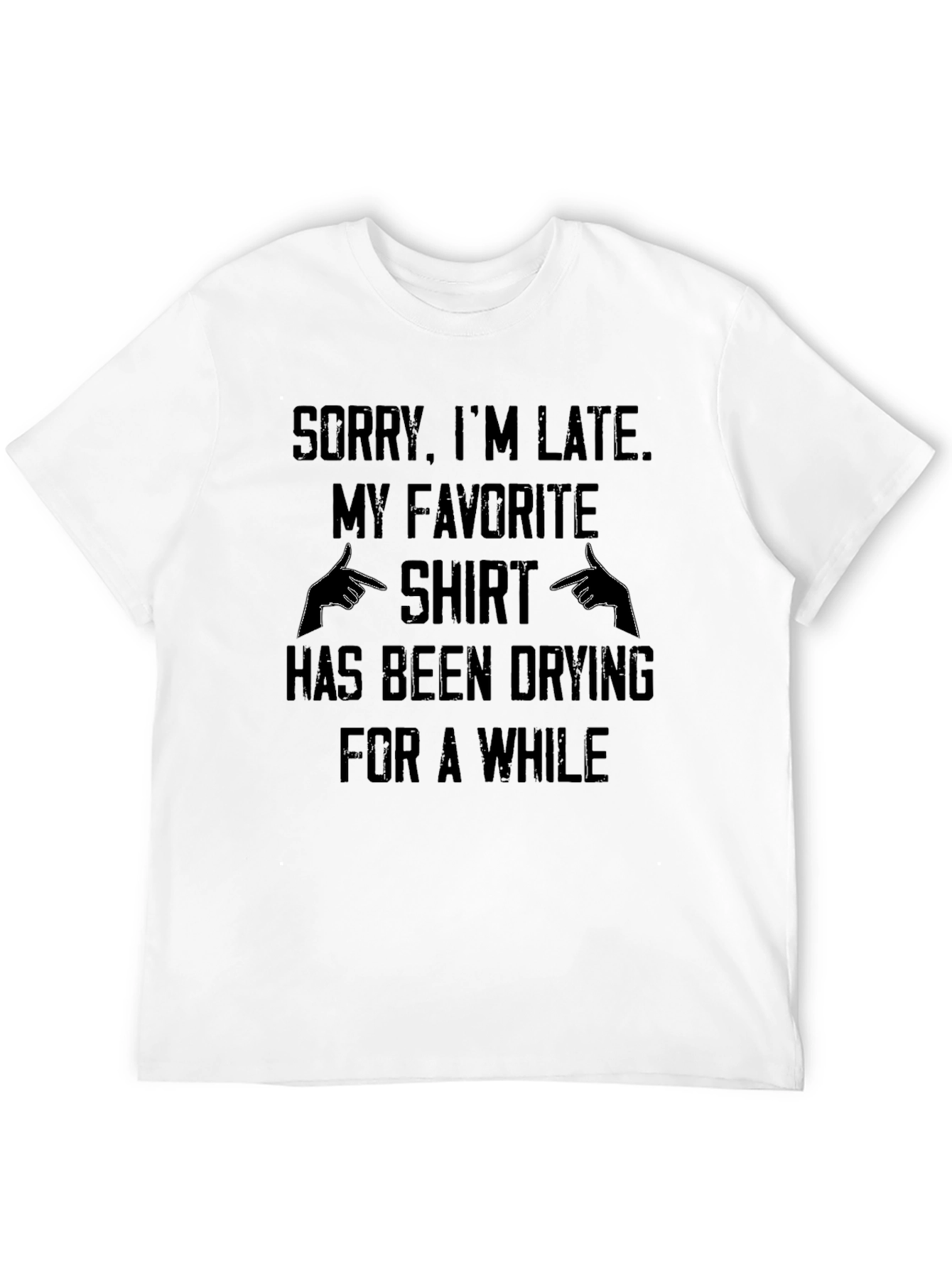 Black Funny Sorry I'm Late T-Shirt - Favorite Shirt Drying Excuse view 12