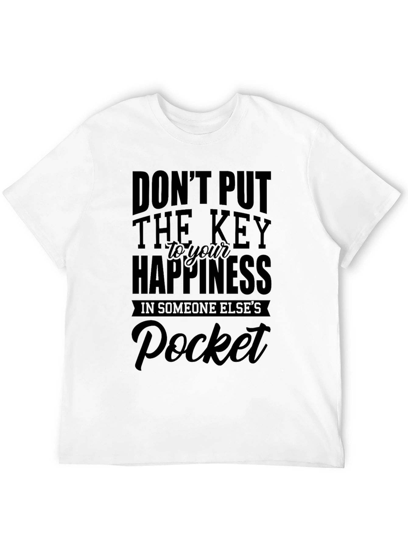 Black Don't Put the Key to Your Happiness in Someone Else's Pocket T-Shirt view 12