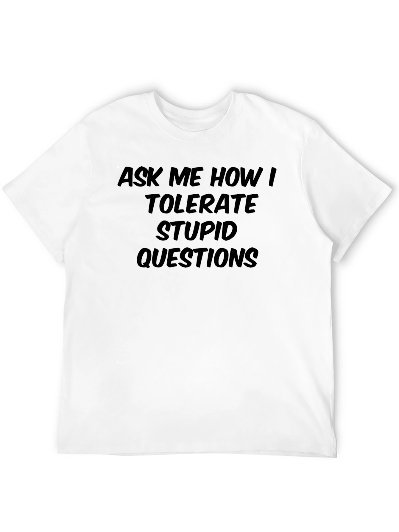 Black Ask Me How I Tolerate Stupid Questions - Black T-Shirt view 12
