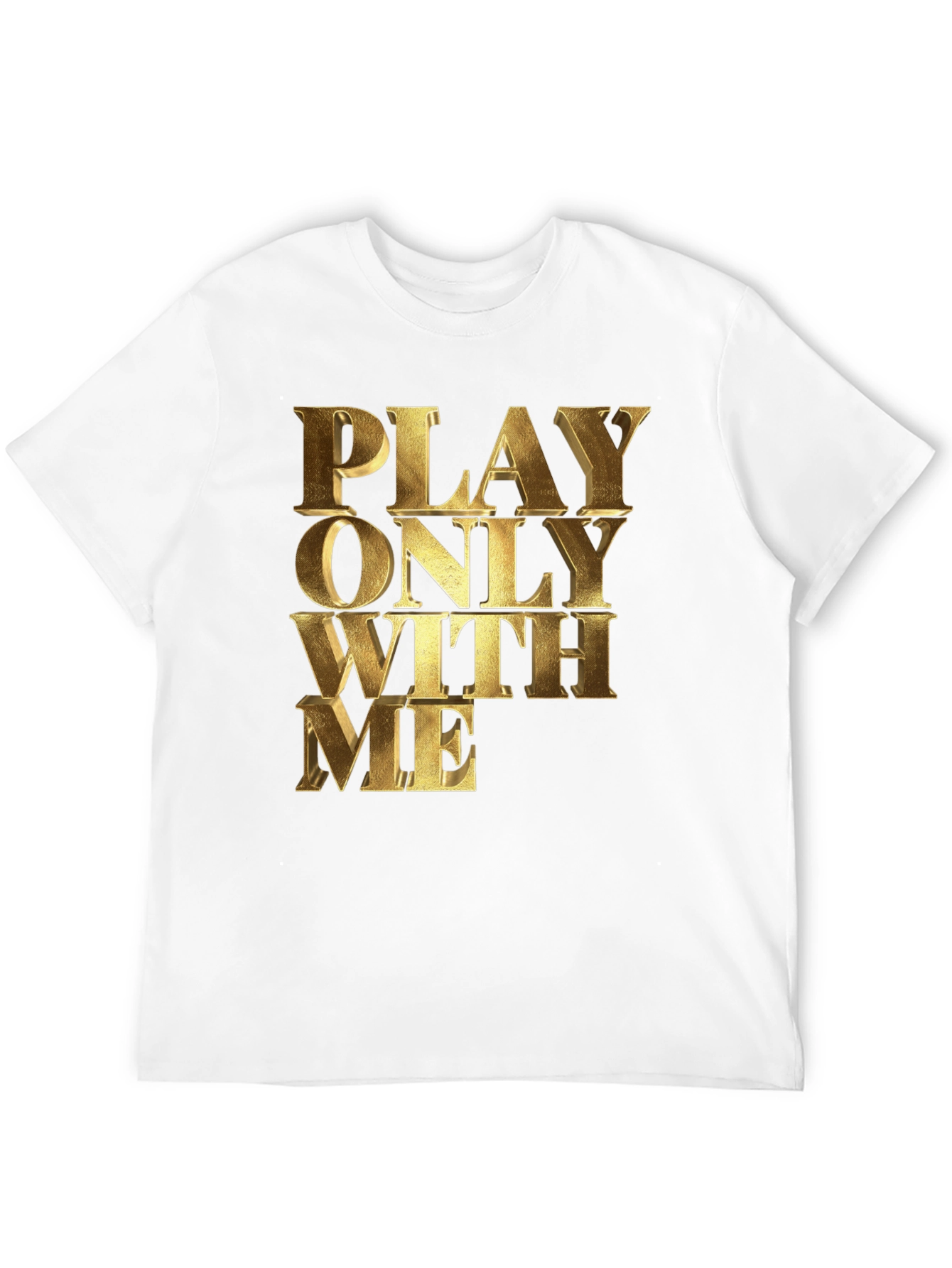 Black Play Only With Me Gold Text Black T-Shirt view 12