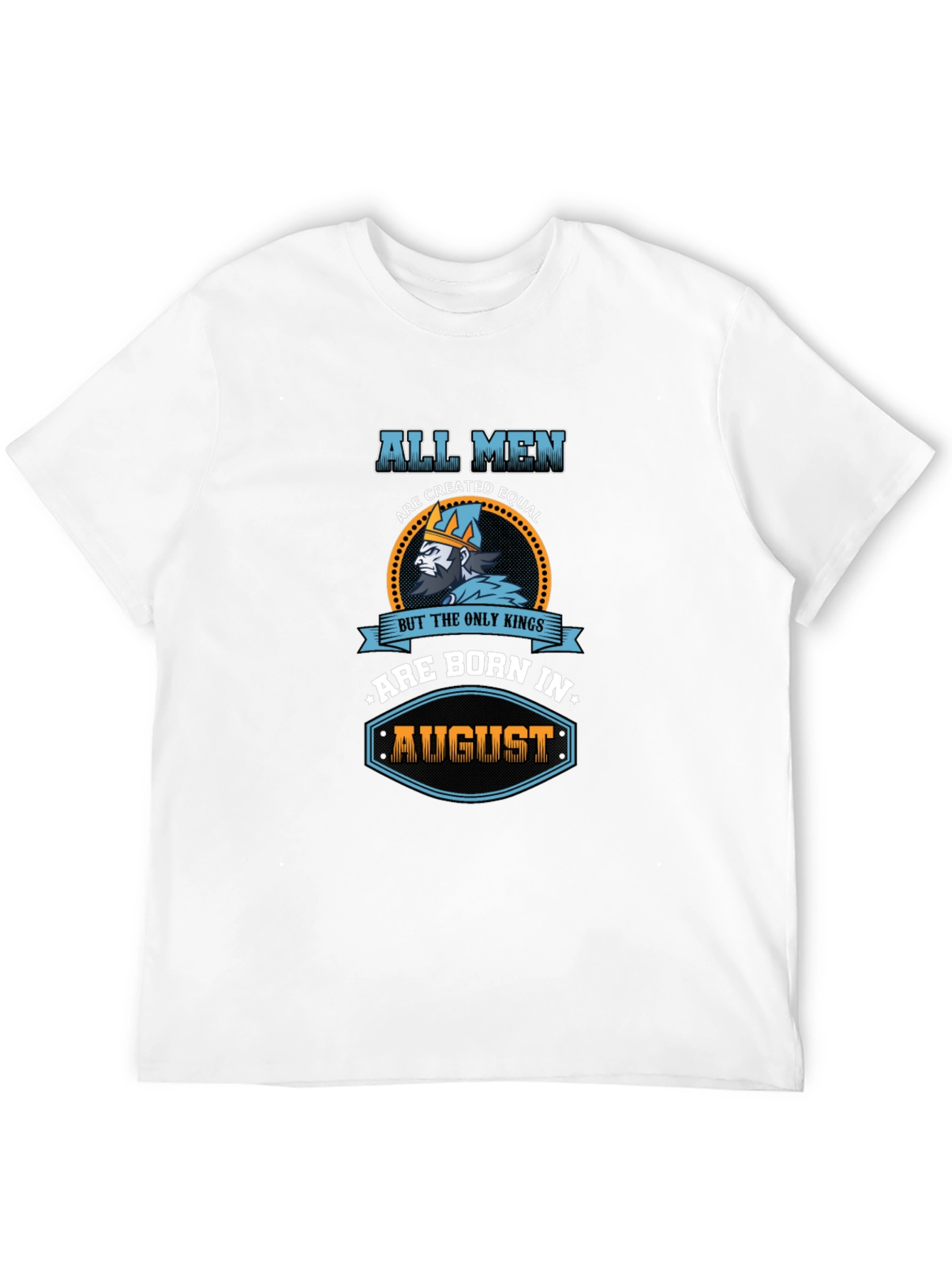 All Men Are Created Equal Kings Born In August T-Shirt - 12