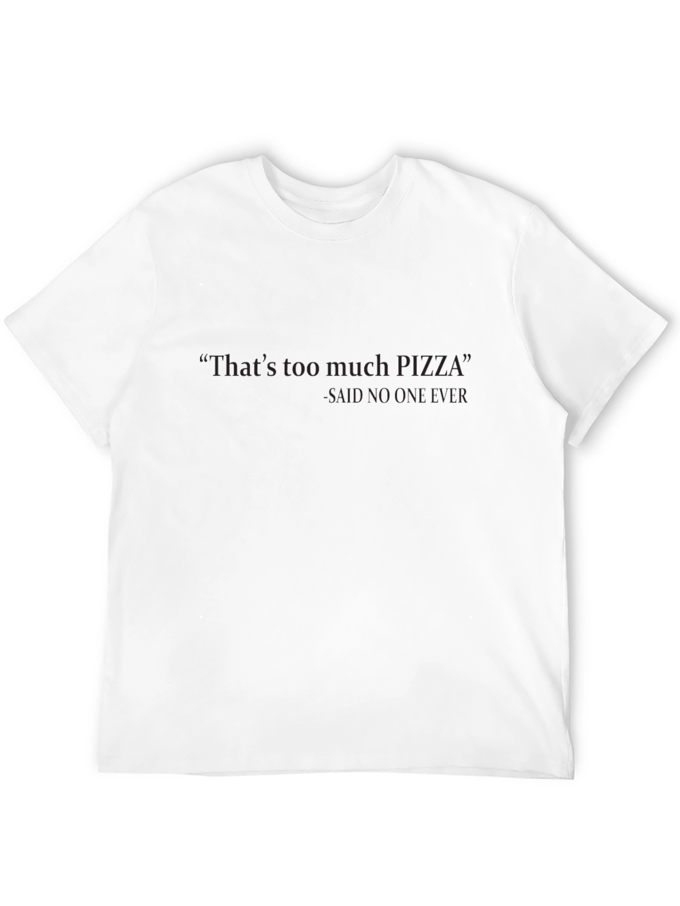 Black Funny Pizza T-Shirt: 'That's Too Much Pizza' - Never! view 12