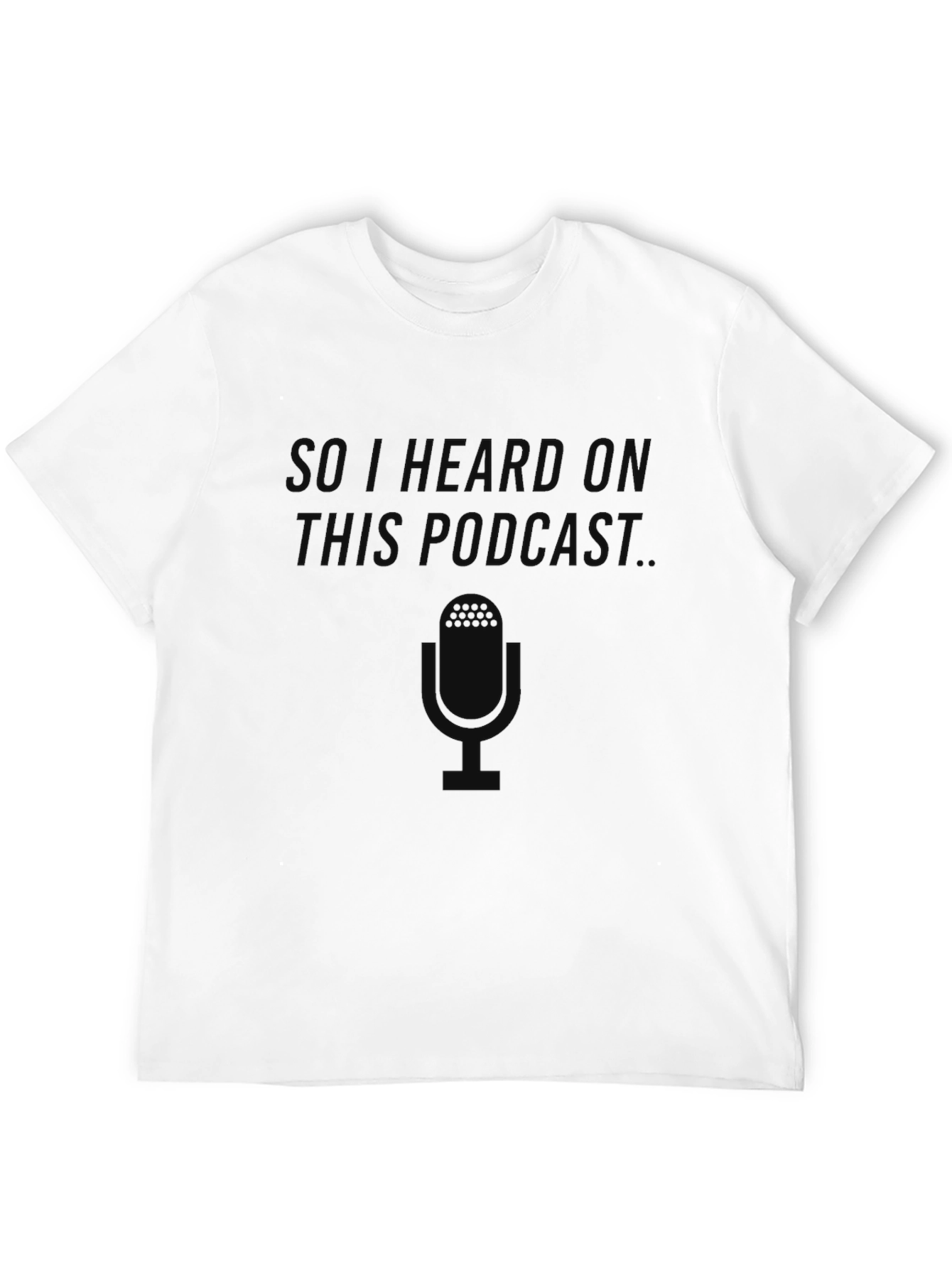 Black So I Heard On This Podcast T-Shirt view 12