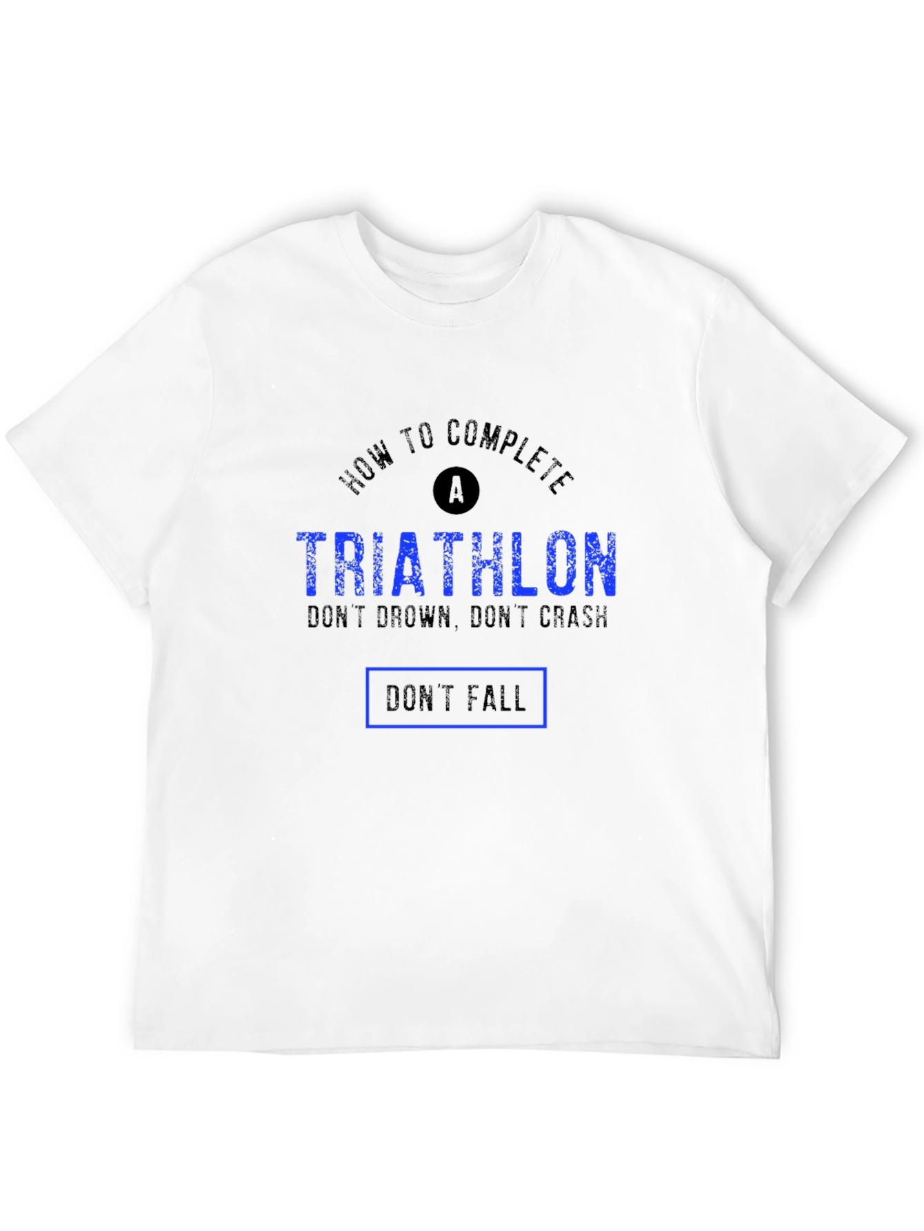 Black Triathlon Funny T-Shirt - Don't Drown, Crash, or Fall view 12