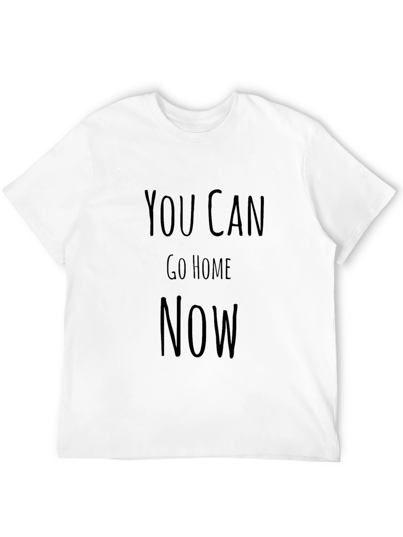 Black You Can Go Home Now Funny T-Shirt view 12