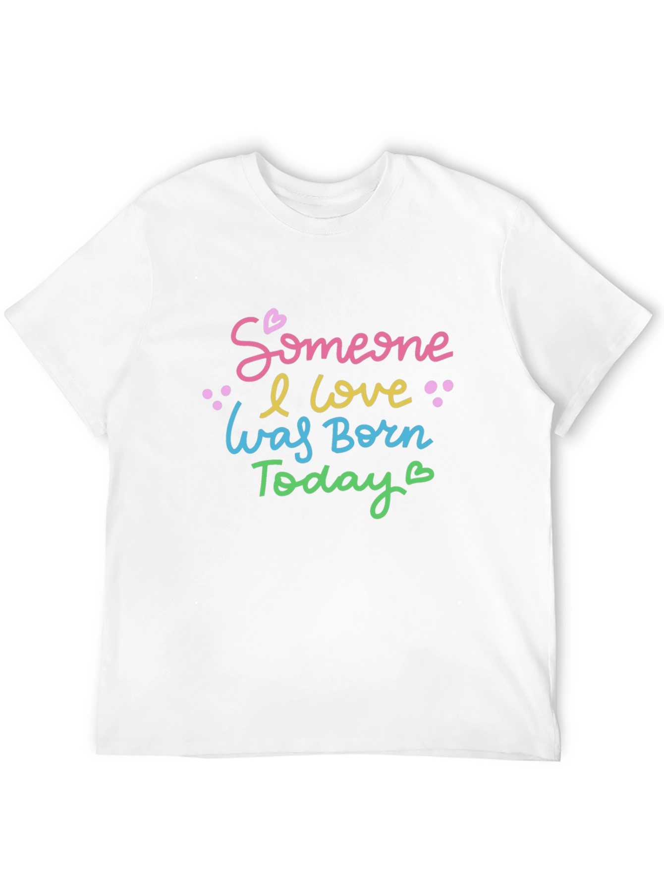 Black Someone I Love Was Born Today - Unisex T-Shirt view 12