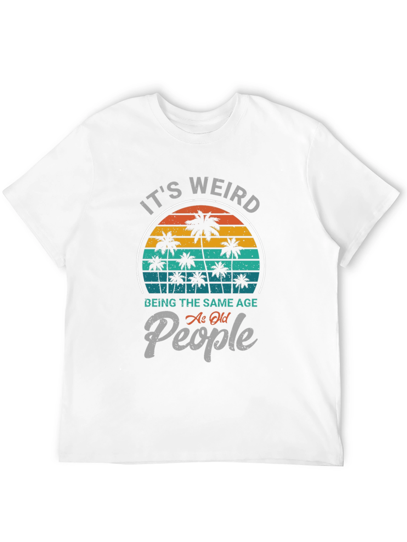 It's Weird Being The Same Age As Old People T-Shirt - 12