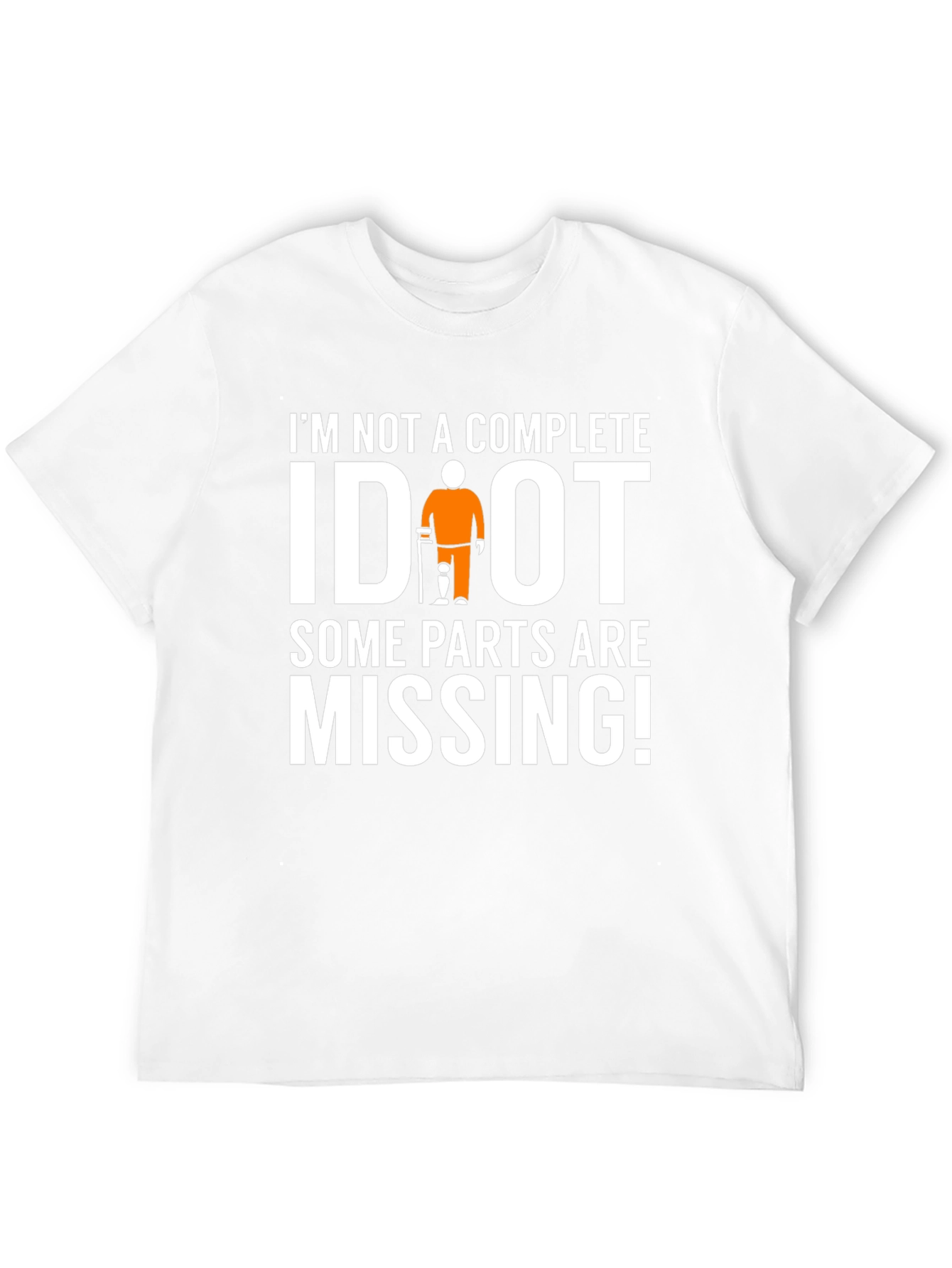 Black I'm Not Complete IDIOT Funny Missing Parts T-Shirt view 12