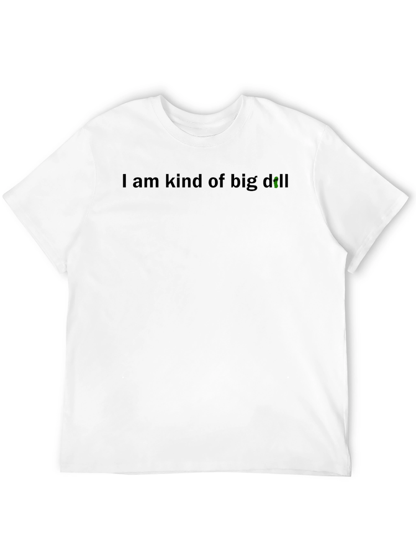 Black I Am Kind of Big Dill T-Shirt view 12