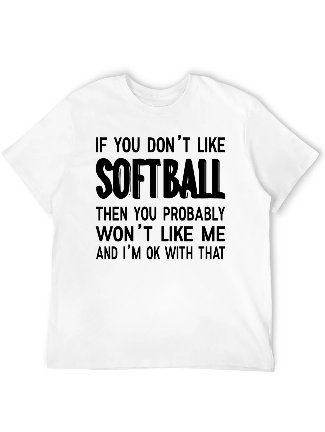 Black Softball T-Shirt: If You Don't Like It, That's Ok! view 12
