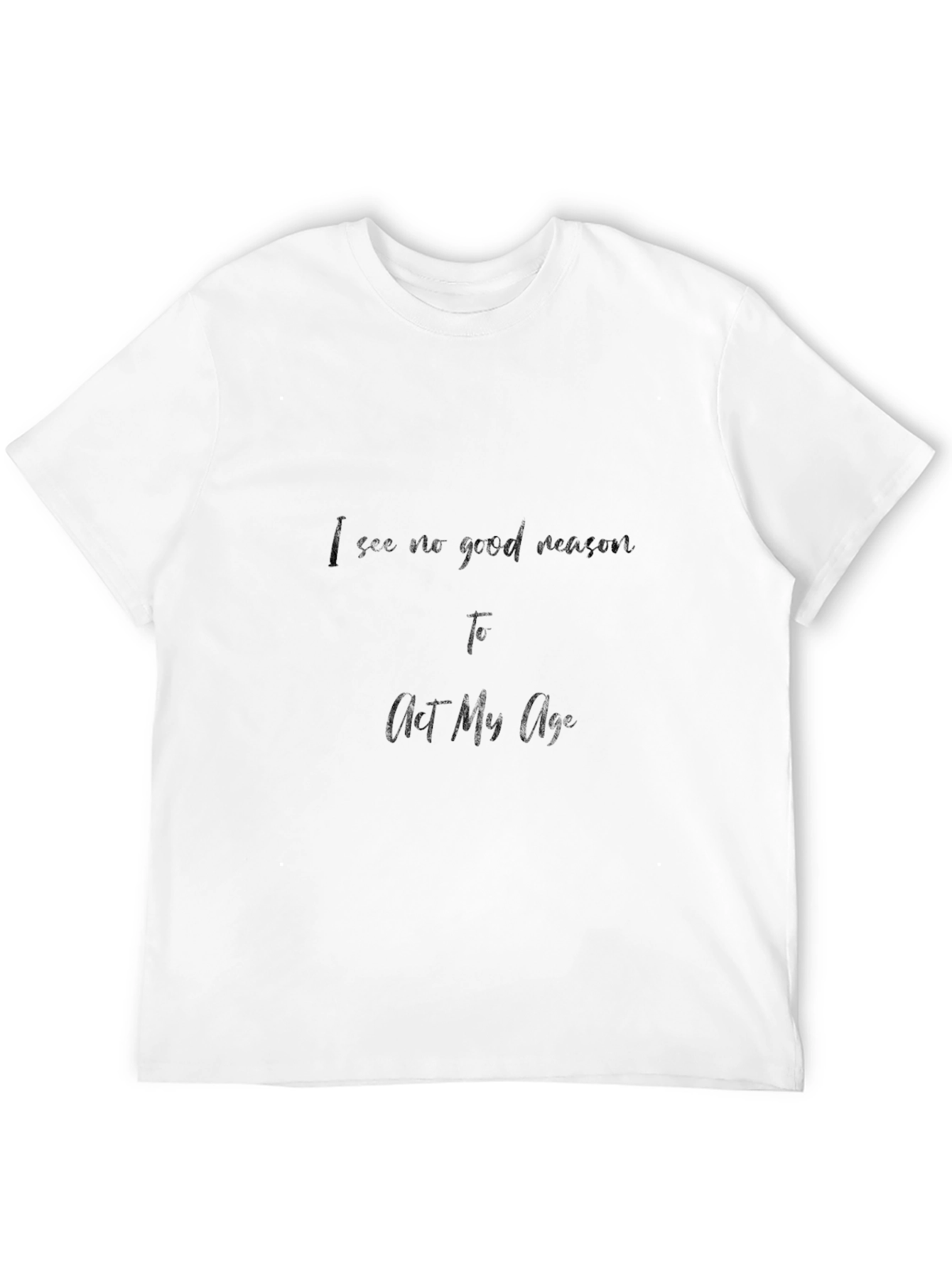 Black I See No Good Reason T-Shirt - Act My Age view 12