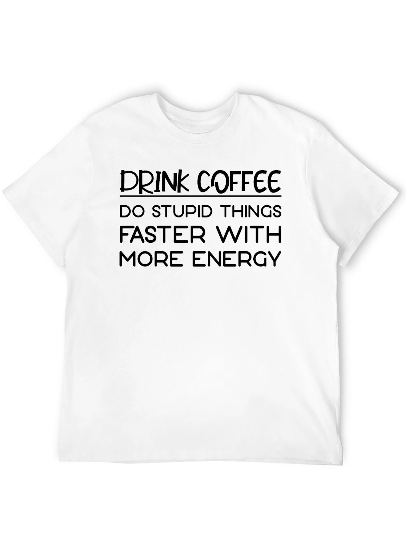 Black Drink Coffee Do Stupid Things T-Shirt view 12