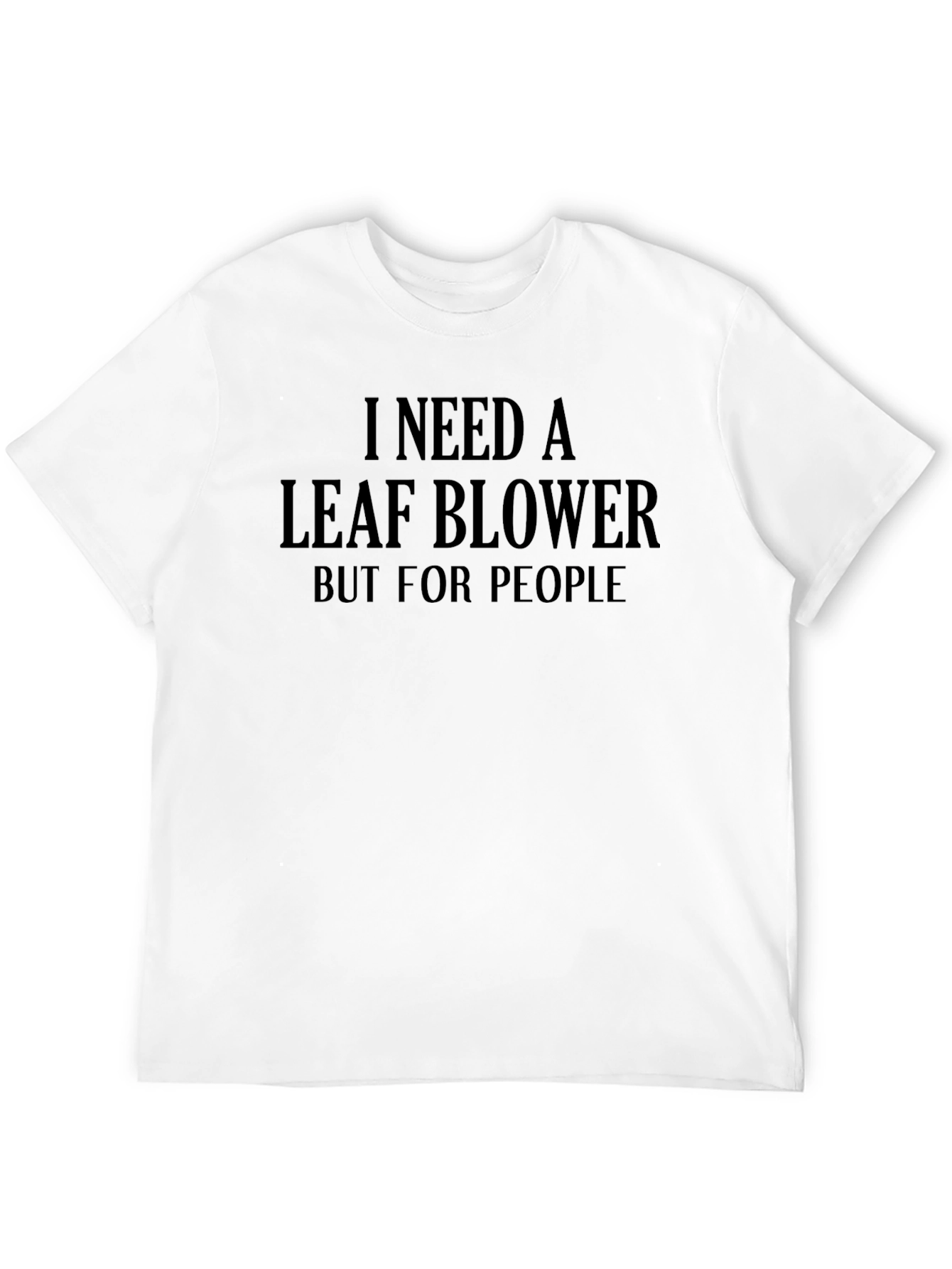 Black I Need A Leaf Blower Funny T-Shirt view 12