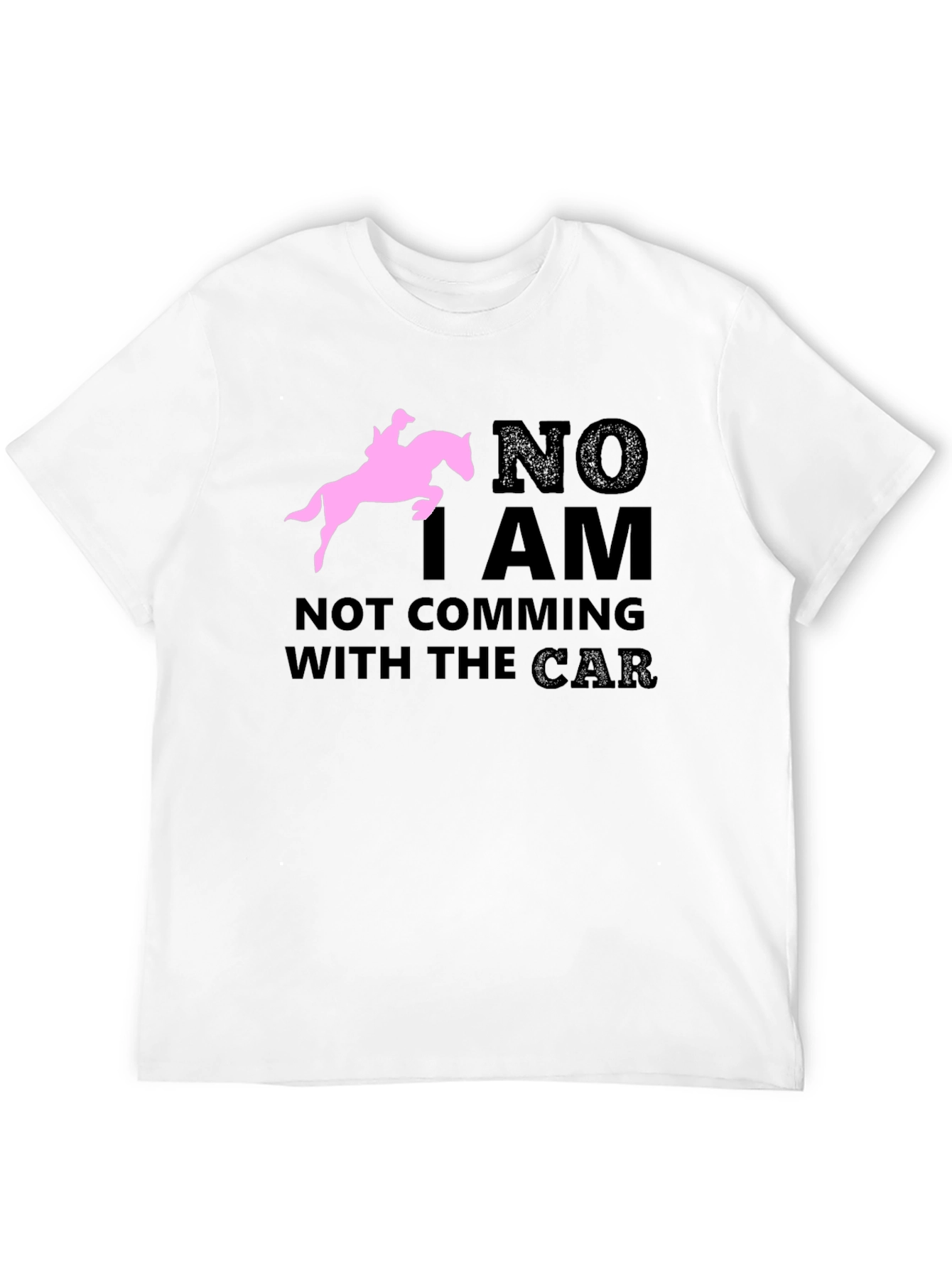 Black Equestrian T-Shirt: "NO I AM NOT COMING WITH THE CAR" Horse Lover Tee view 12