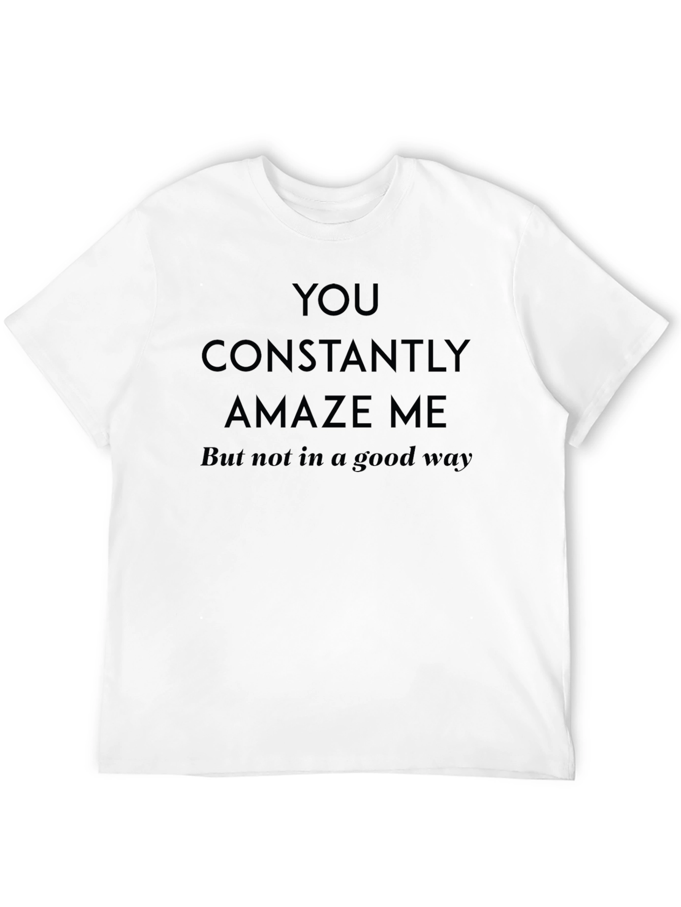 Black Humorous Sarcastic You Amaze Me Graphic T-Shirt view 12