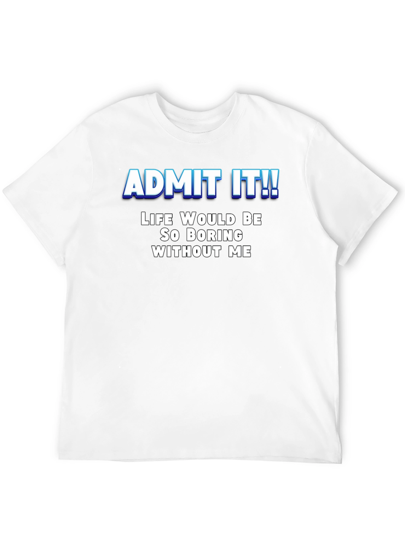 Black Funny Slogan T-Shirt - Admit It! Life Would Be Boring view 12