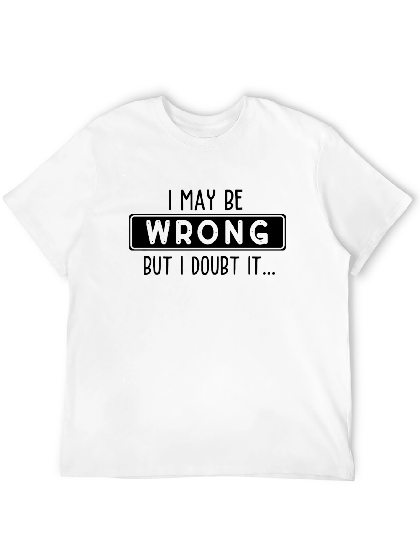 Black I May Be Wrong, But I Doubt It T-Shirt view 12