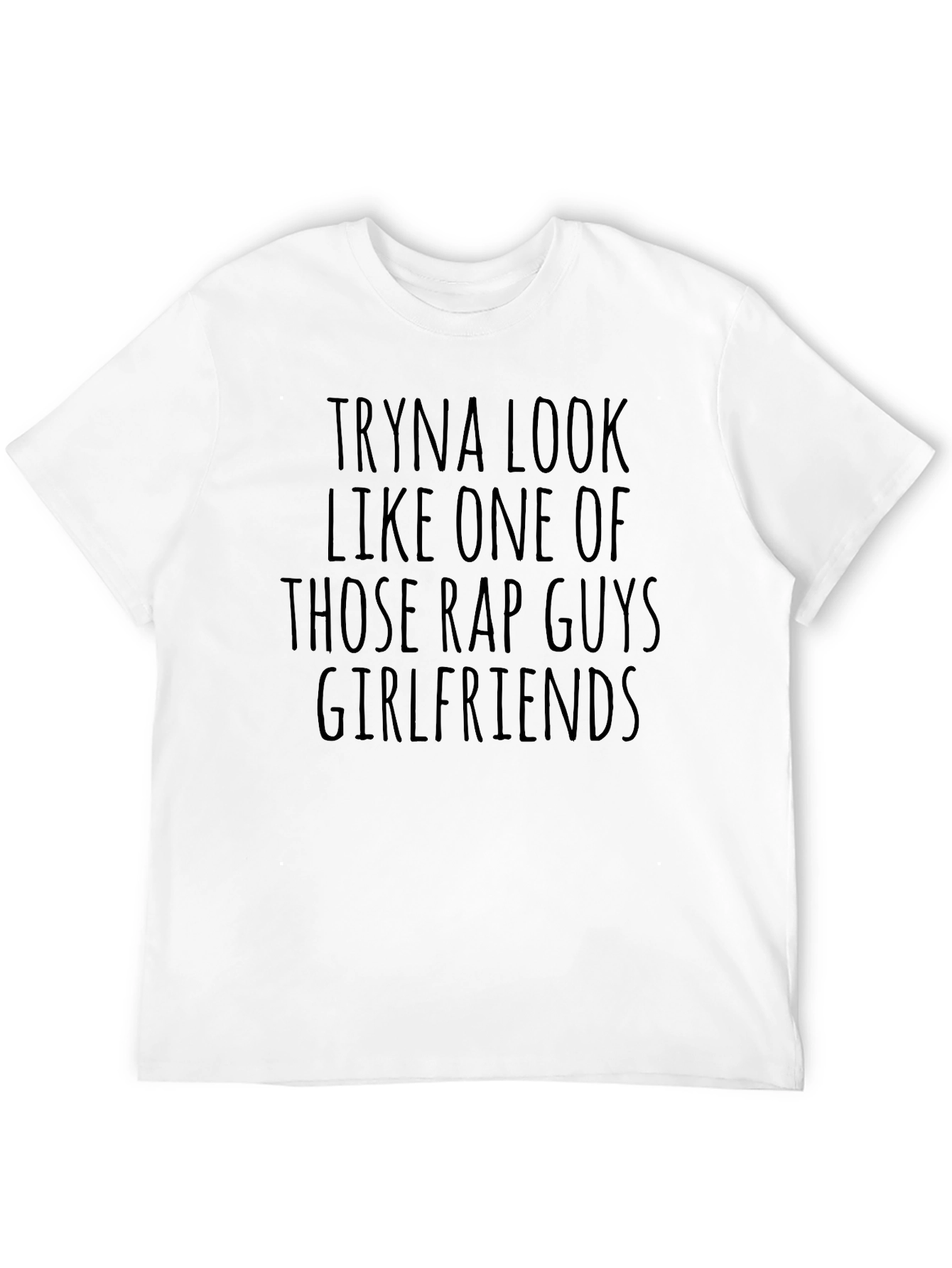 Black Tryna Look Like One Of Those Rap Guys Girlfriends T-Shirt view 12