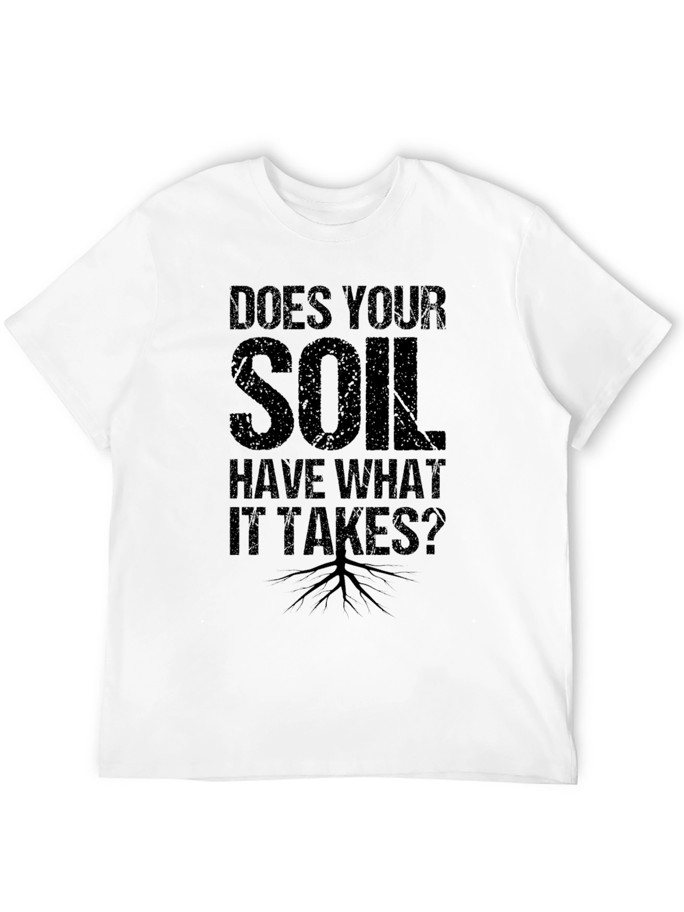 Black Does Your Soil Have What it Takes? T-Shirt view 12