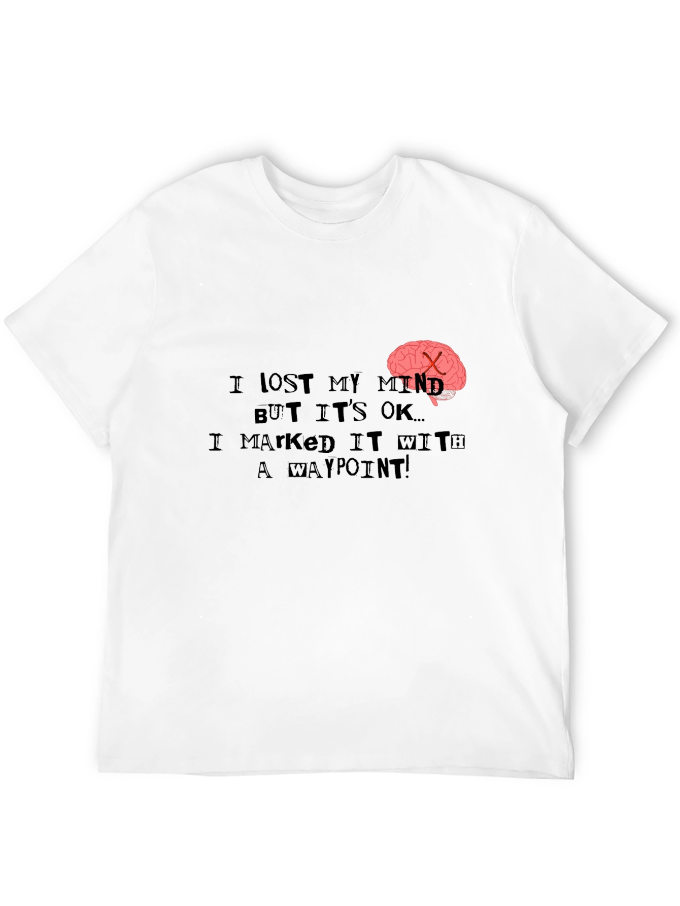 Black I Lost My Mind T-Shirt - Marked it with a Waypoint! view 12