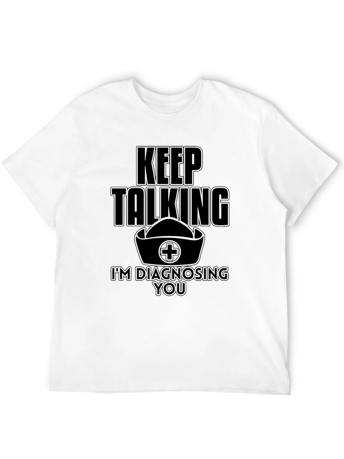 Black Keep Talking I'm Diagnosing You Funny Nurse T-Shirt view 12