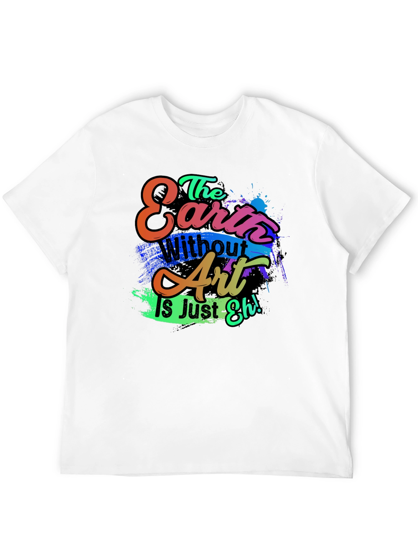 Black Art Lover's T-Shirt: "Earth Without Art is Just Eh!" view 12