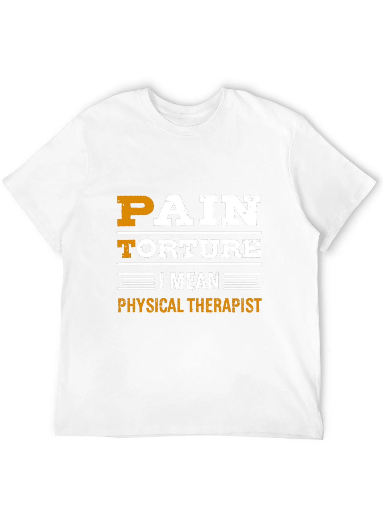 Pain Torture I Mean Physical Therapist T-Shirt - 12