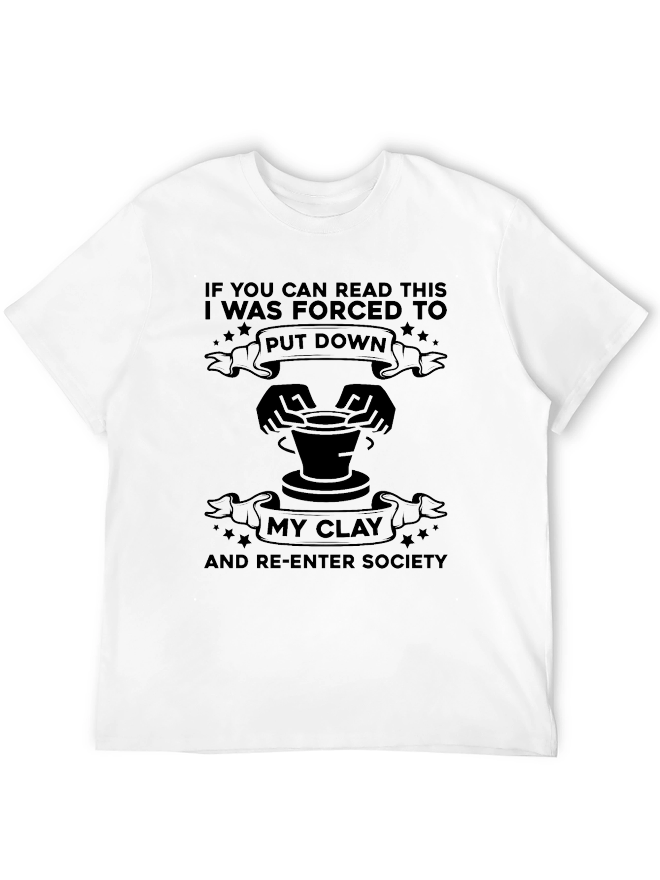 Pottery T-Shirt - Forced To Put Down My Clay - 12