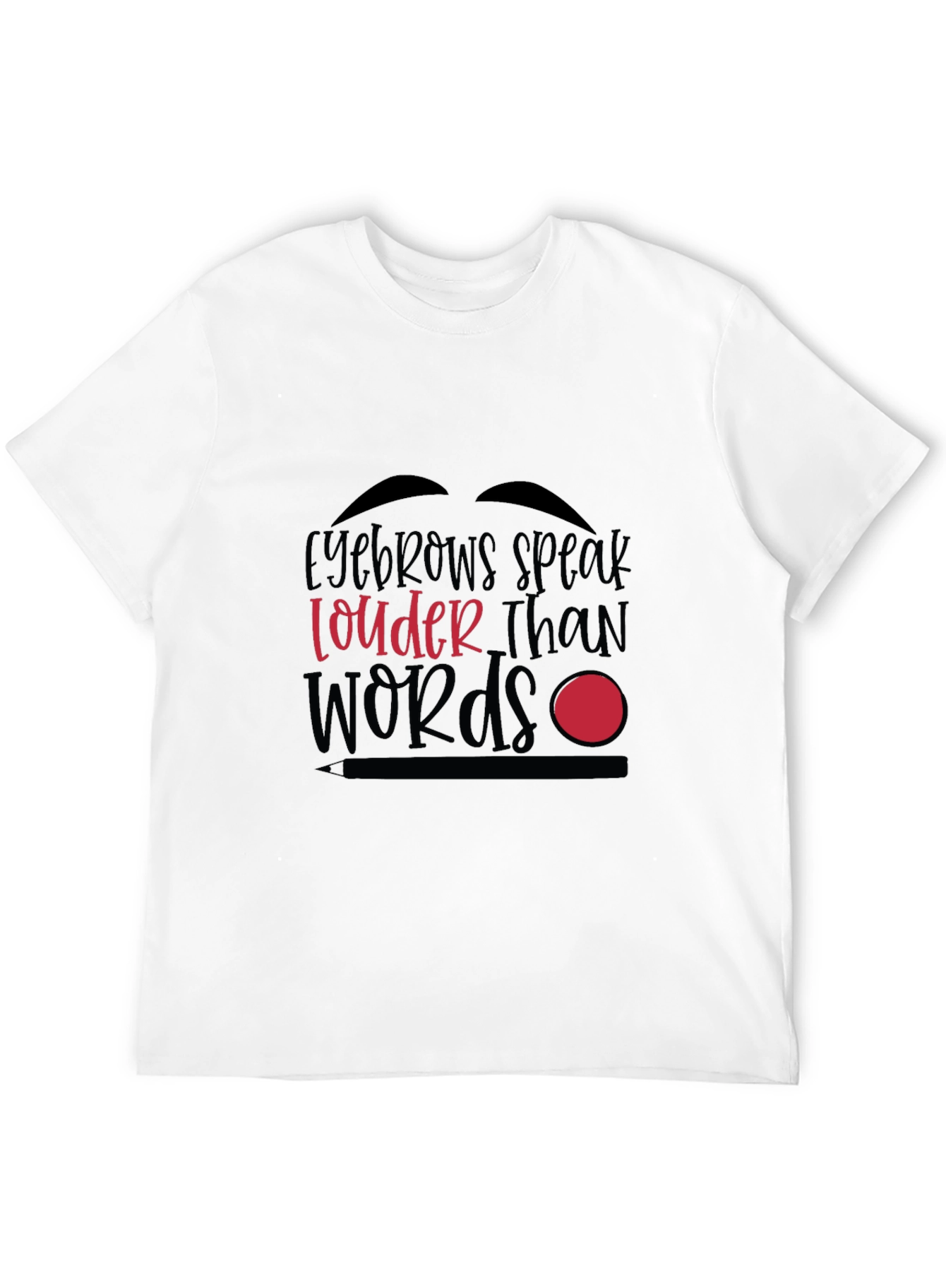 Black Eyebrows Speak Louder Than Words Graphic T-Shirt view 12