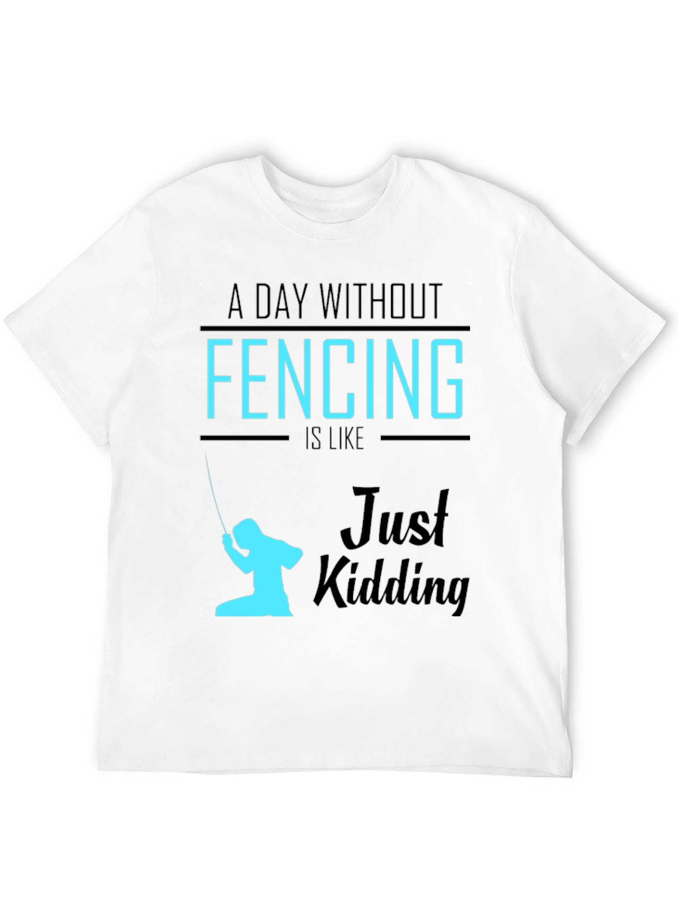 Black Funny Fencing T-Shirt - A Day Without Fencing Just Kidding view 12