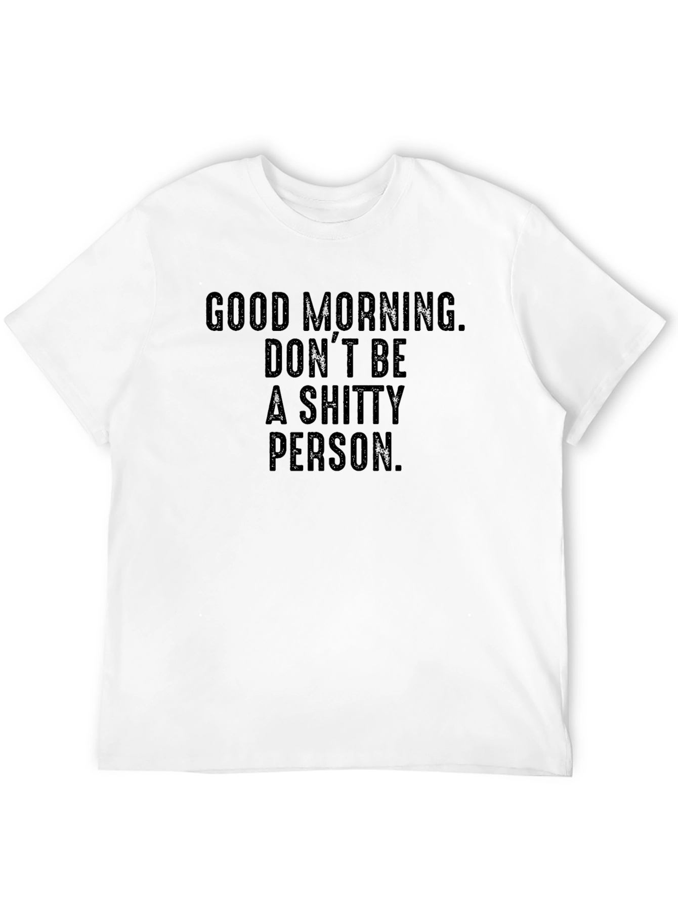 Black Good Morning, Don't Be a Shitty Person T-Shirt view 12