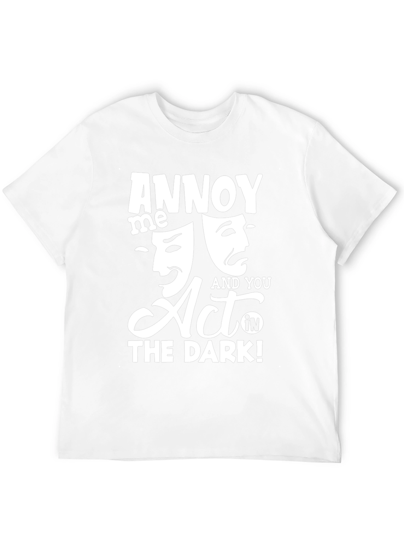 Black Annoy Me & You Act in The Dark! T-Shirt view 12