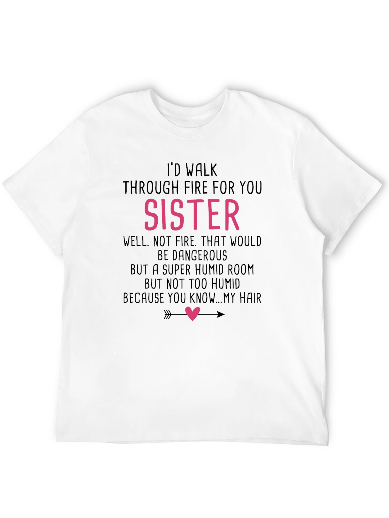 Black Funny Sister T-Shirt - I'd Walk Through Fire For You view 12