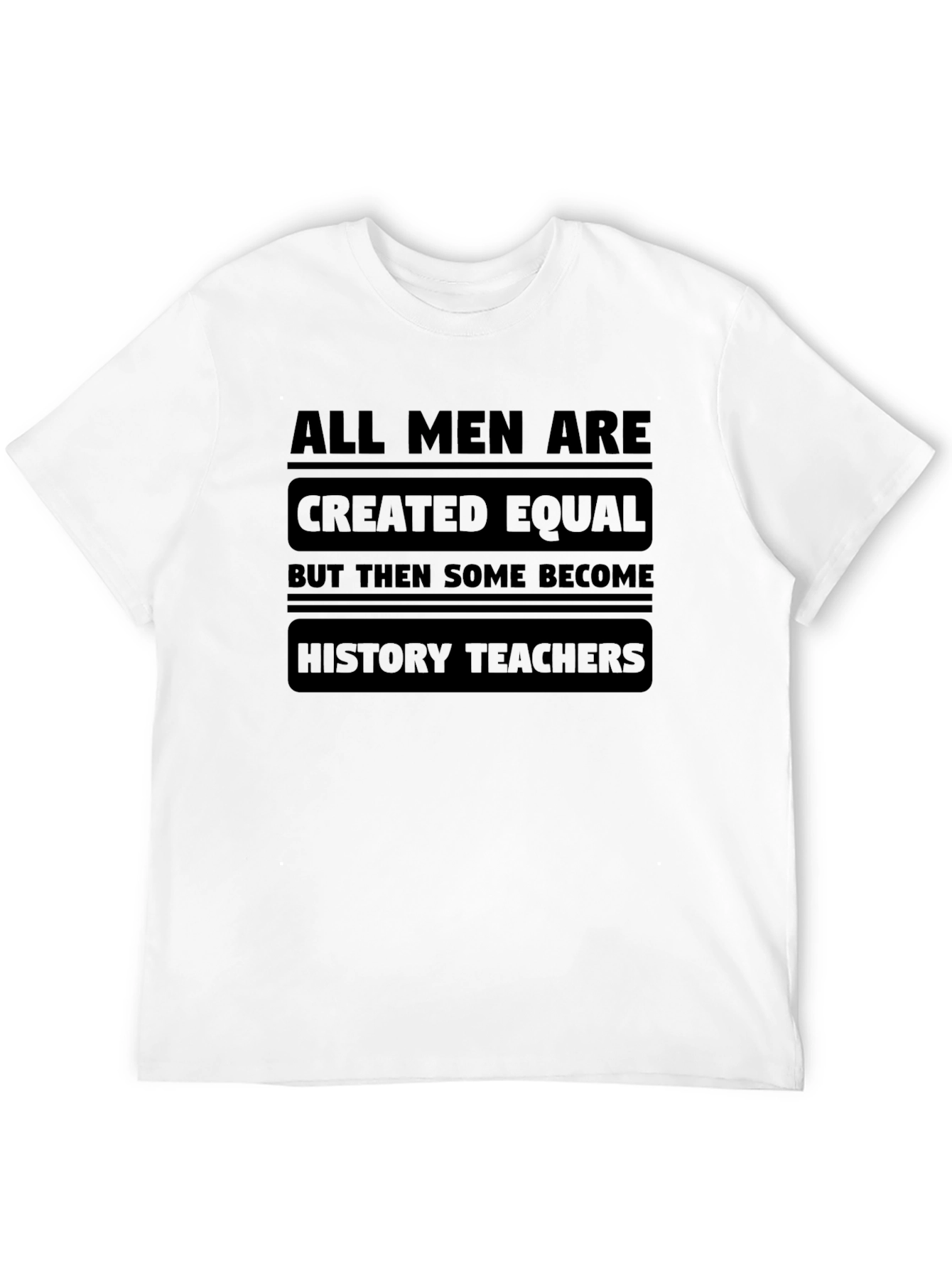 Black All Men Are Created Equal, History Teachers T-Shirt view 12