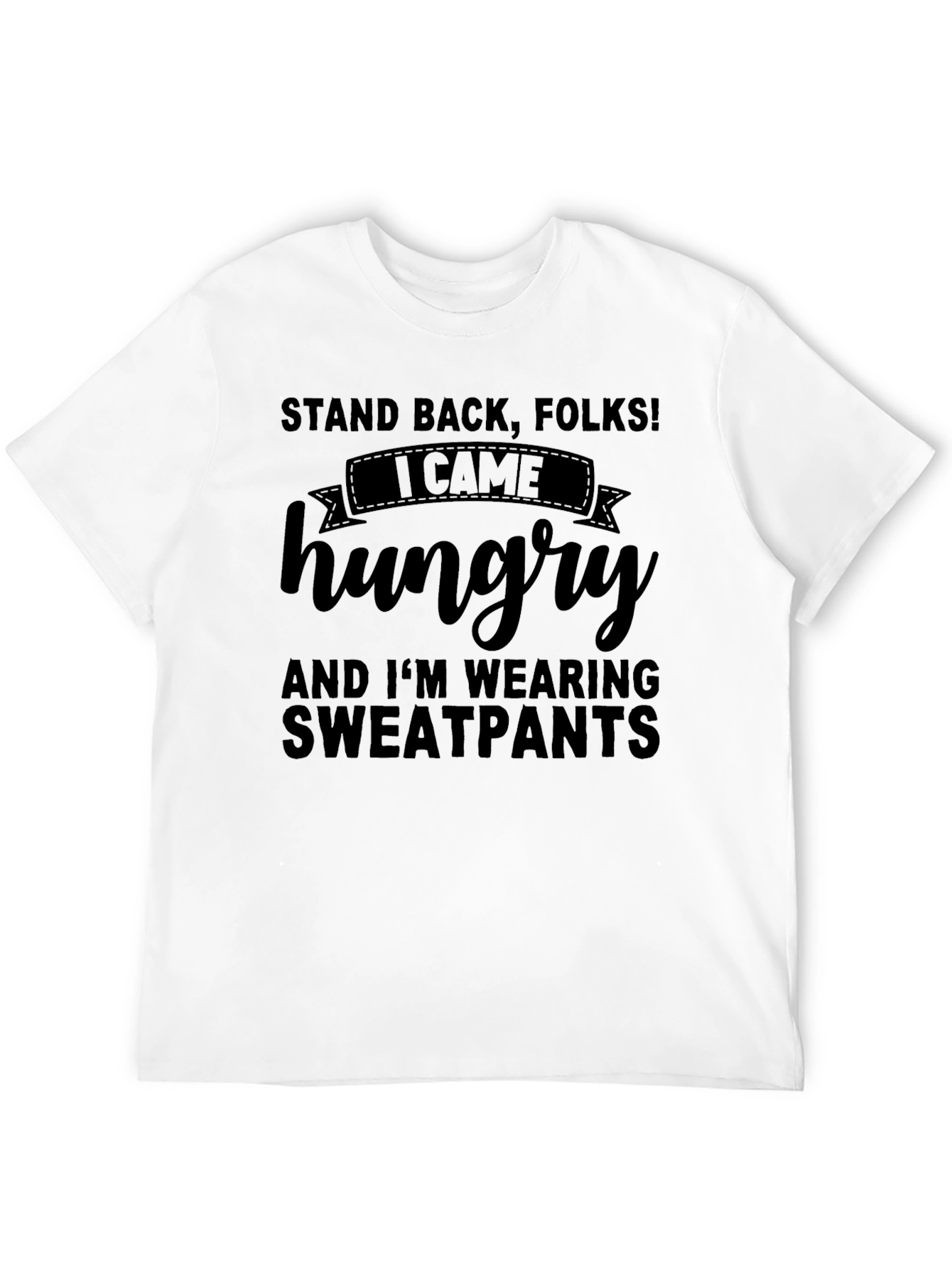 Black Stand Back, Folks! Hungry Sweatpants T-Shirt view 12