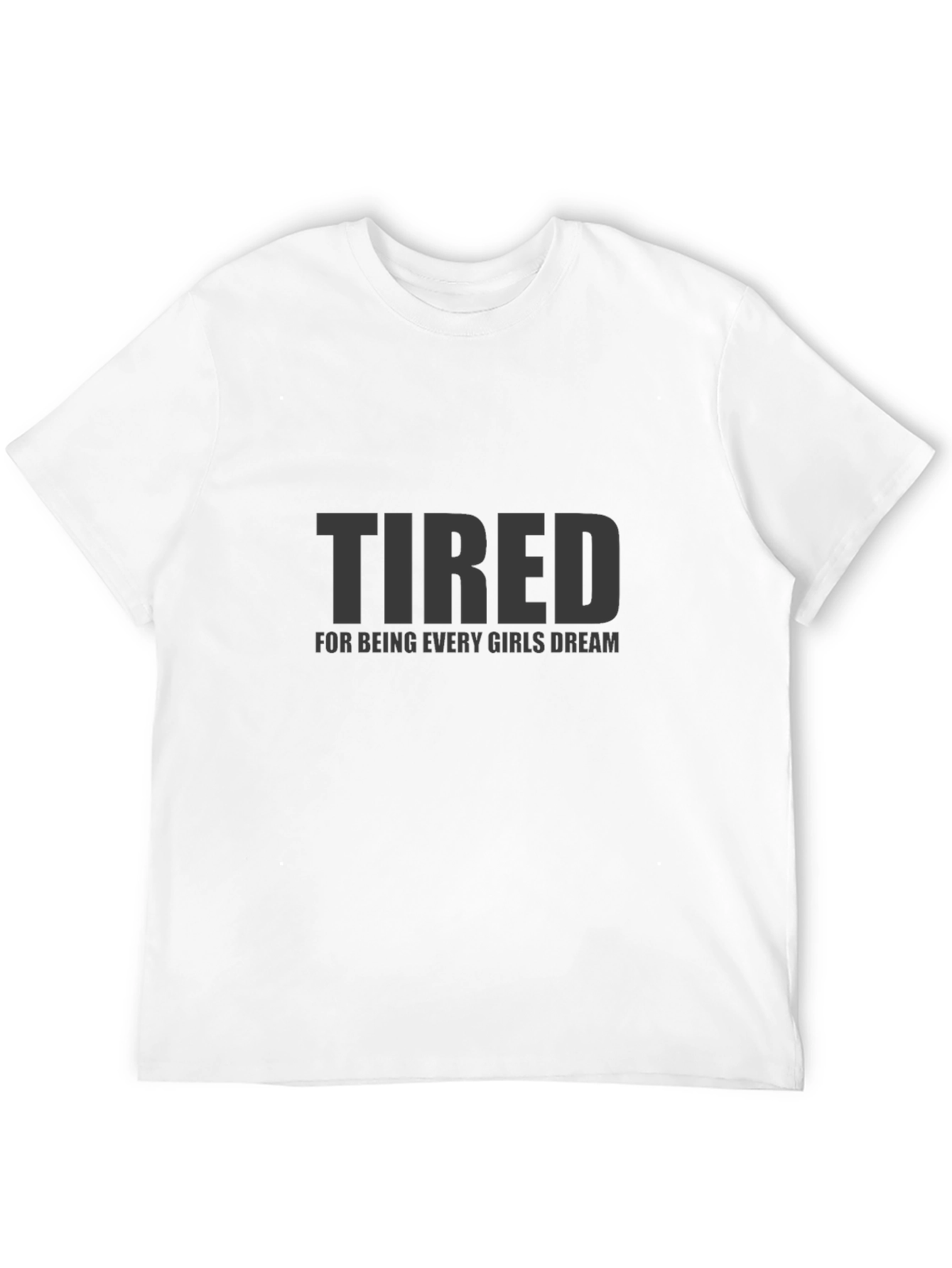 Black Tired Every Girls Dream Funny Mens T-Shirt view 12