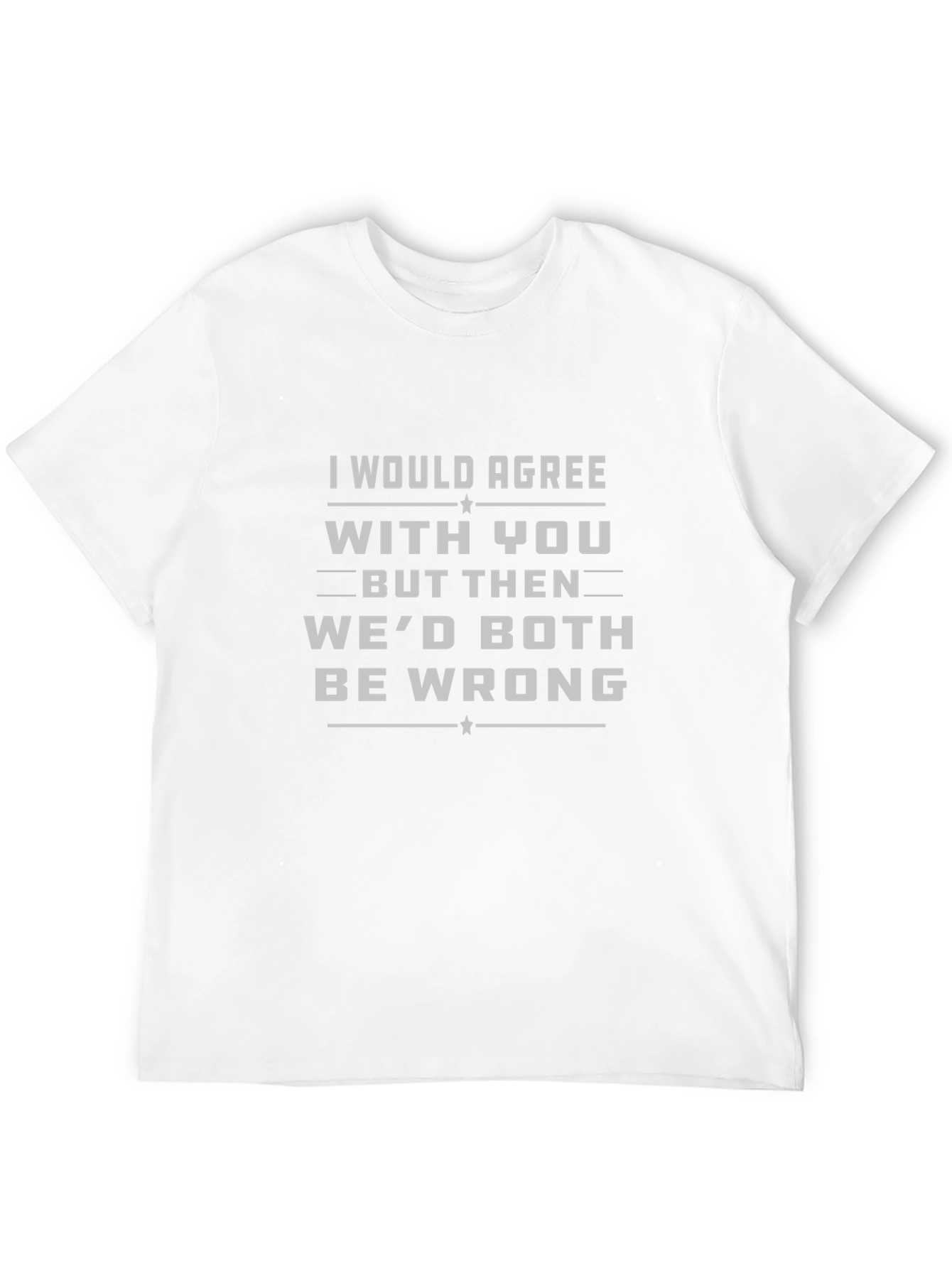 Black I Would Agree T-Shirt Funny Sarcastic Tee view 12