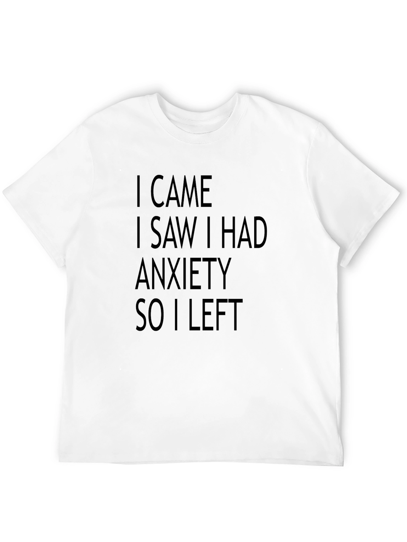 Black Anxiety Humor Graphic Tee - "I Came I Saw I Had Anxiety So I Left" view 12
