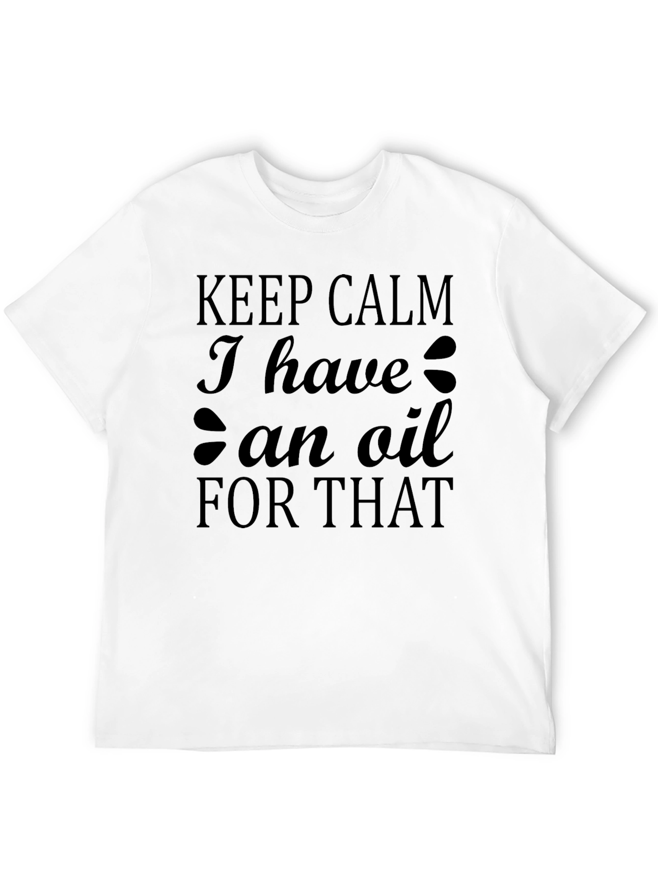 Black Keep Calm I Have An Oil For That T-Shirt view 12