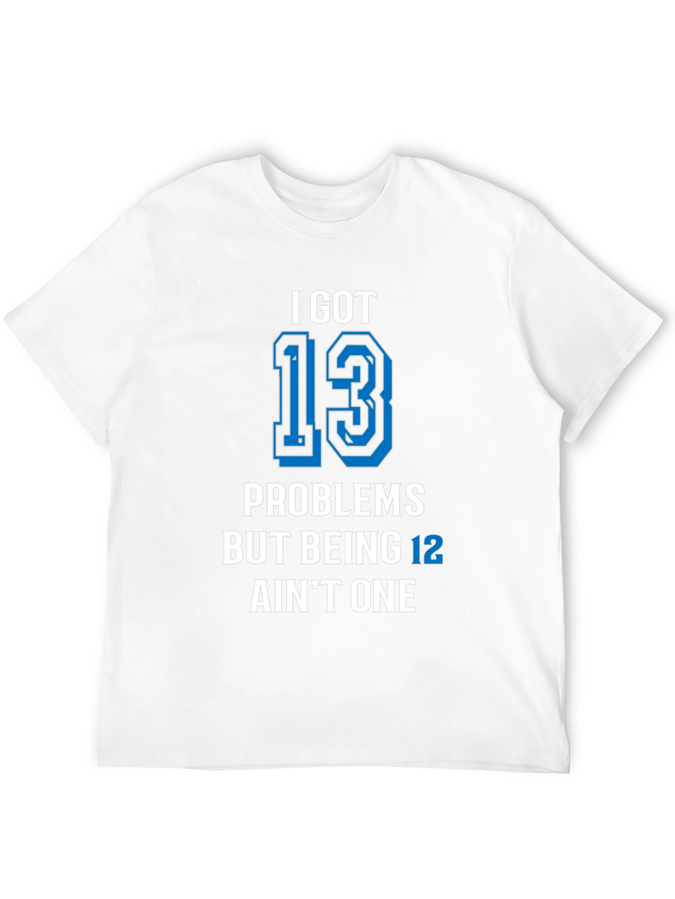 Black I Got 13 Problems T-Shirt Funny Birthday view 12