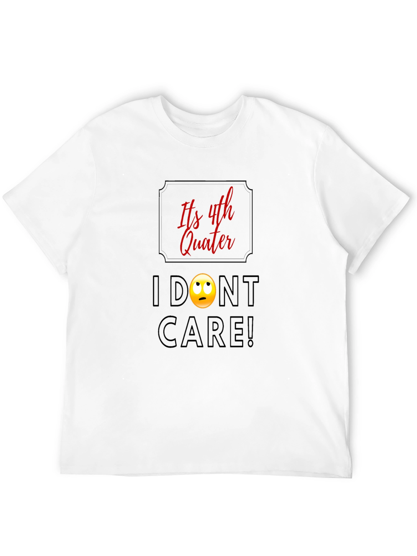 Black Funny Fourth Quarter T-Shirt - I Don't Care! Graphic Tee view 12