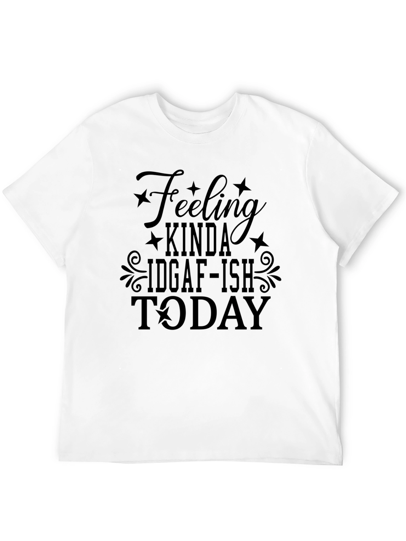 Black Feeling Kinda IDGAF-ISH Today T-Shirt view 12