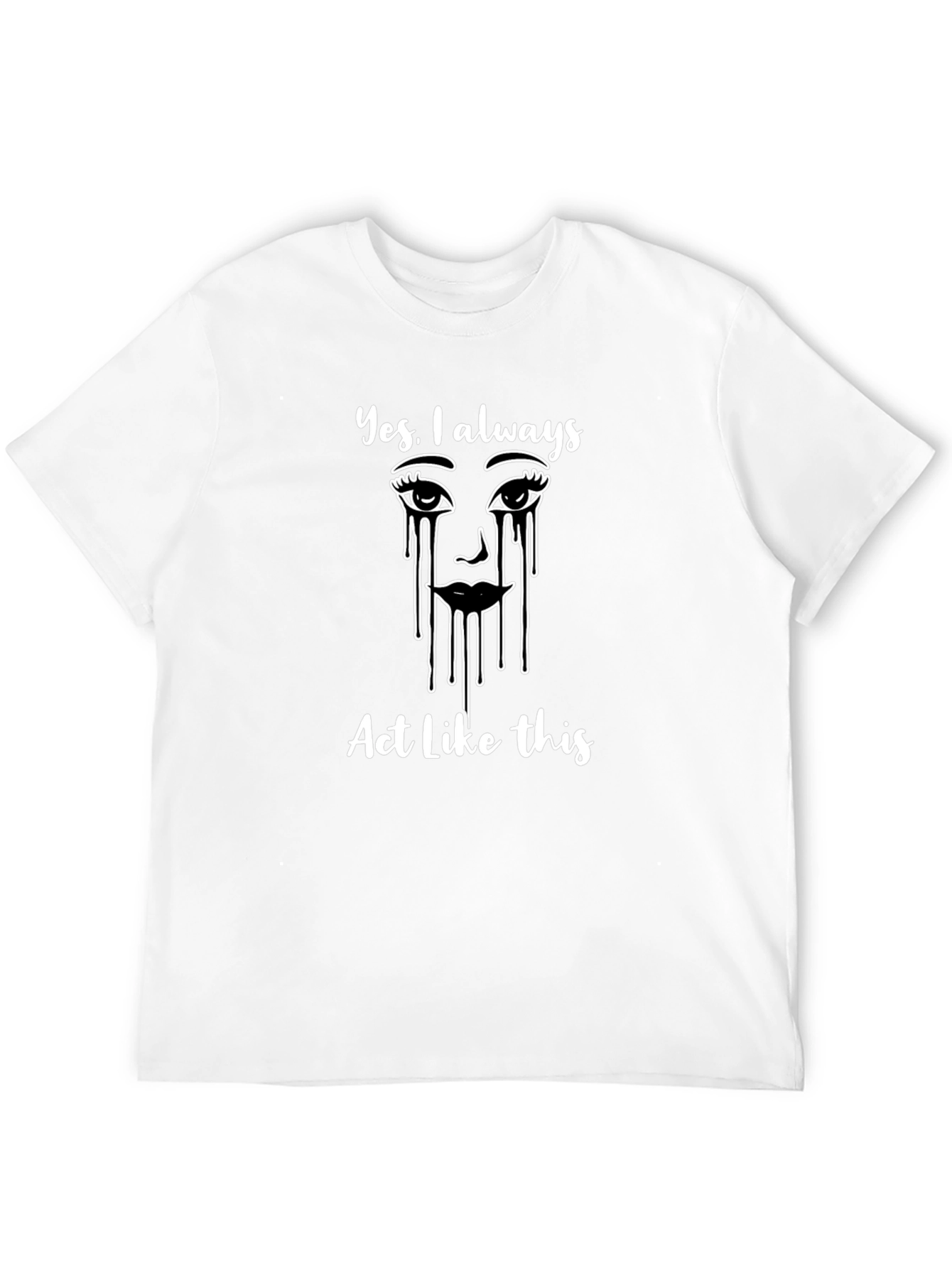 Black Funny Graphic Tee - "Yes I Always Act Like This" T-Shirt view 12
