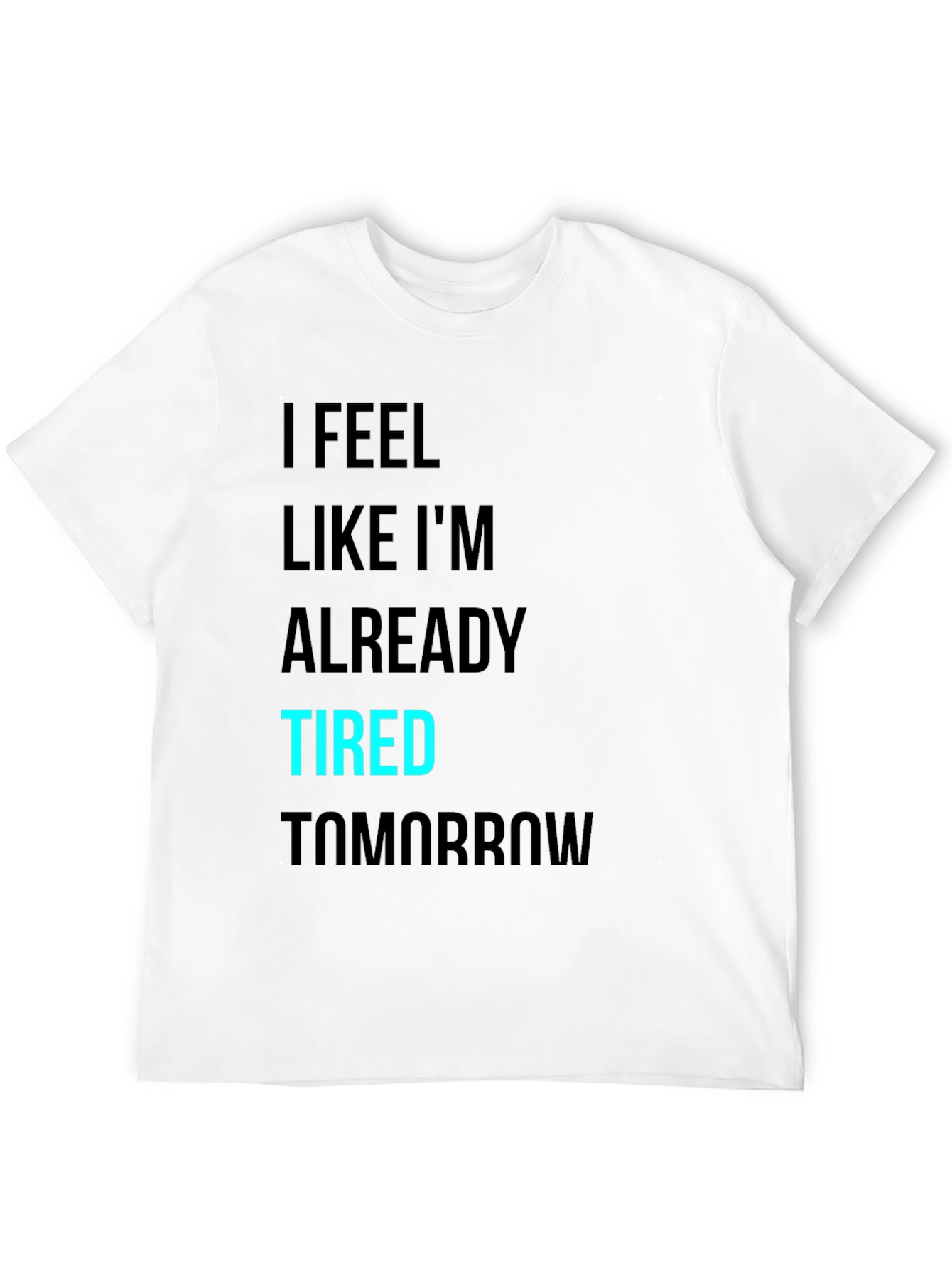 Black I Feel Like I'm Already Tired Tomorrow T-Shirt view 12