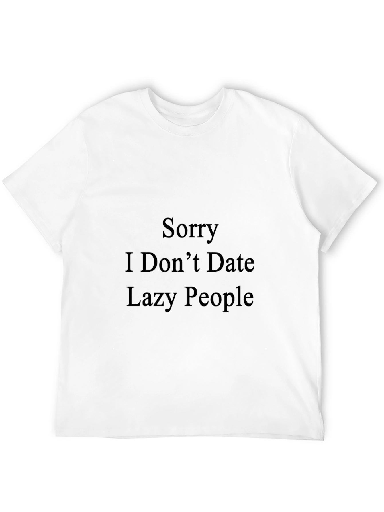 Funny "Sorry I Don't Date Lazy People" Black T-Shirt - 12