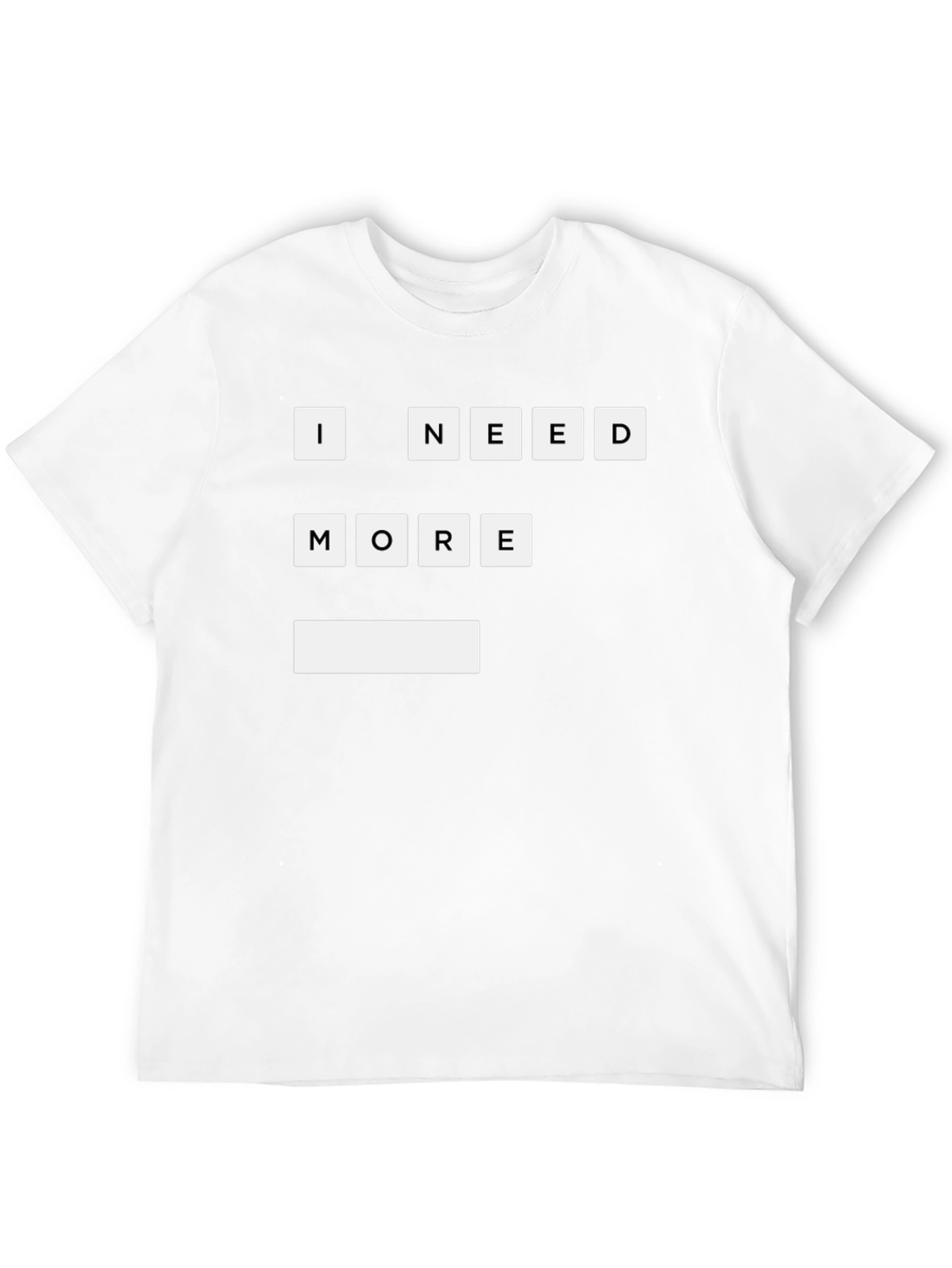 Black I Need More T-Shirt | Funny Graphic Tee view 12