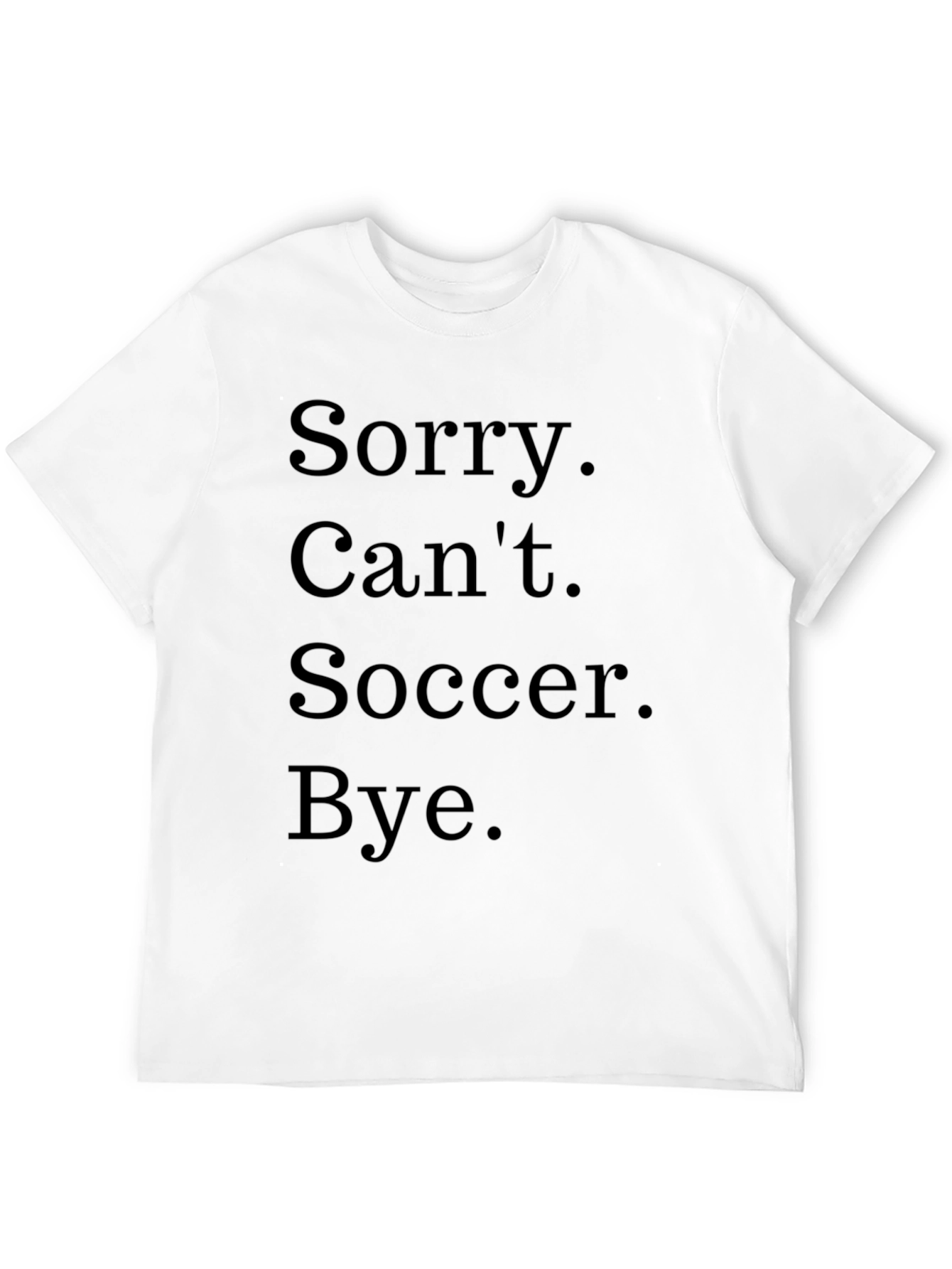 Black Sorry Can't Soccer Bye Black T-Shirt view 12