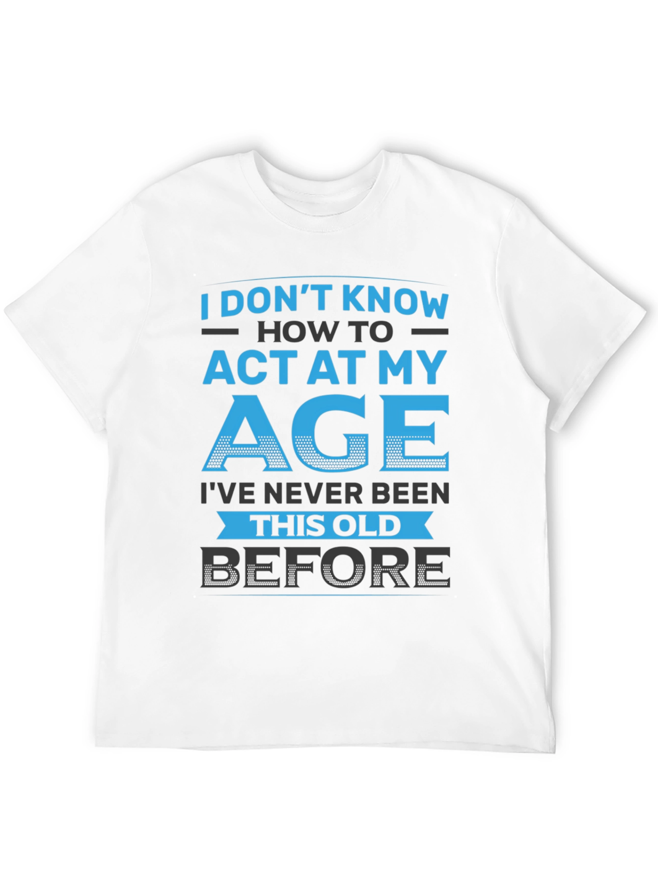Black Funny 'I Don't Know How to Act My Age' Graphic T-Shirt view 12